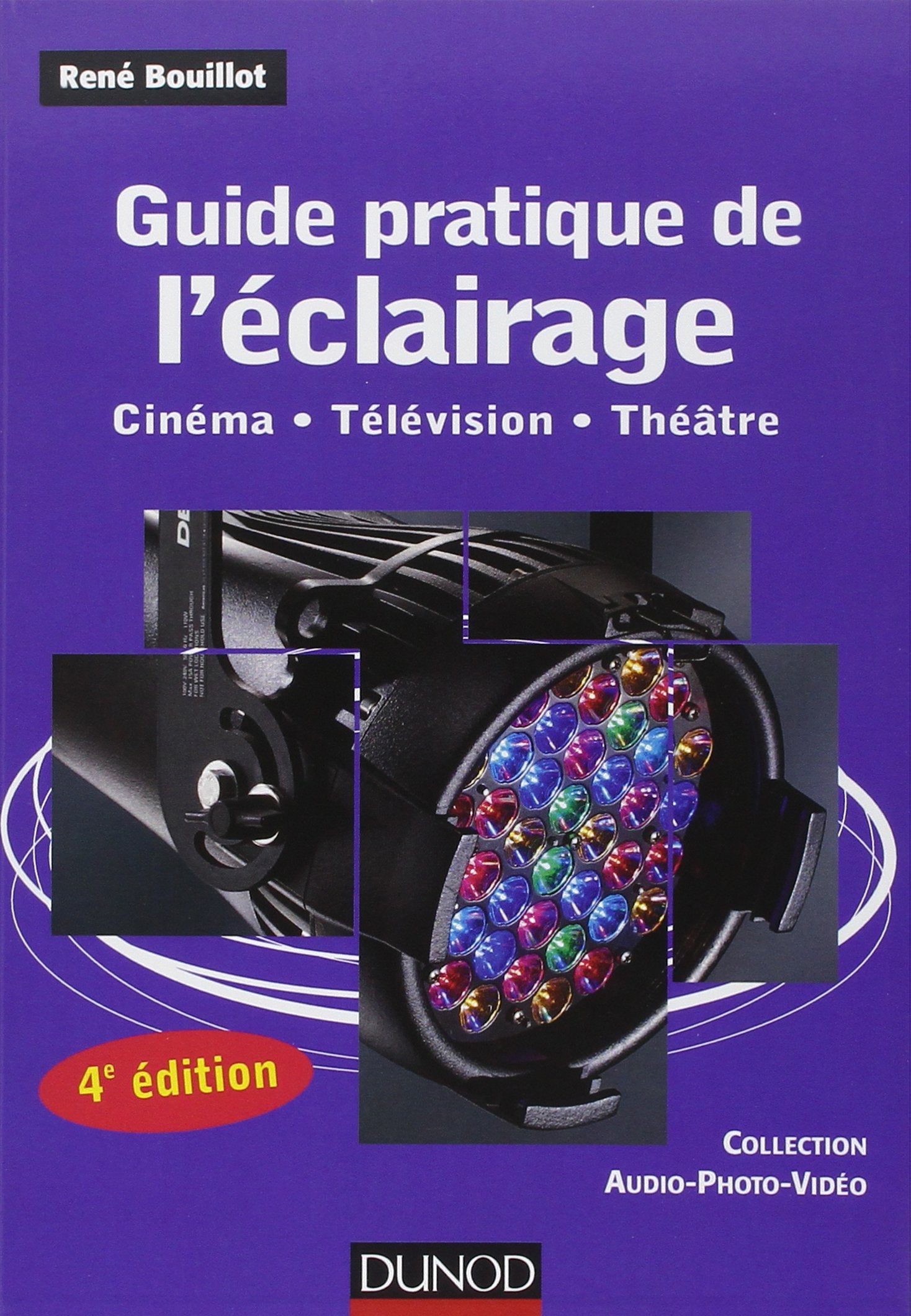 Guide pratique de l'éclairage: Cinéma, Télévision, Théâtre 9782100574575