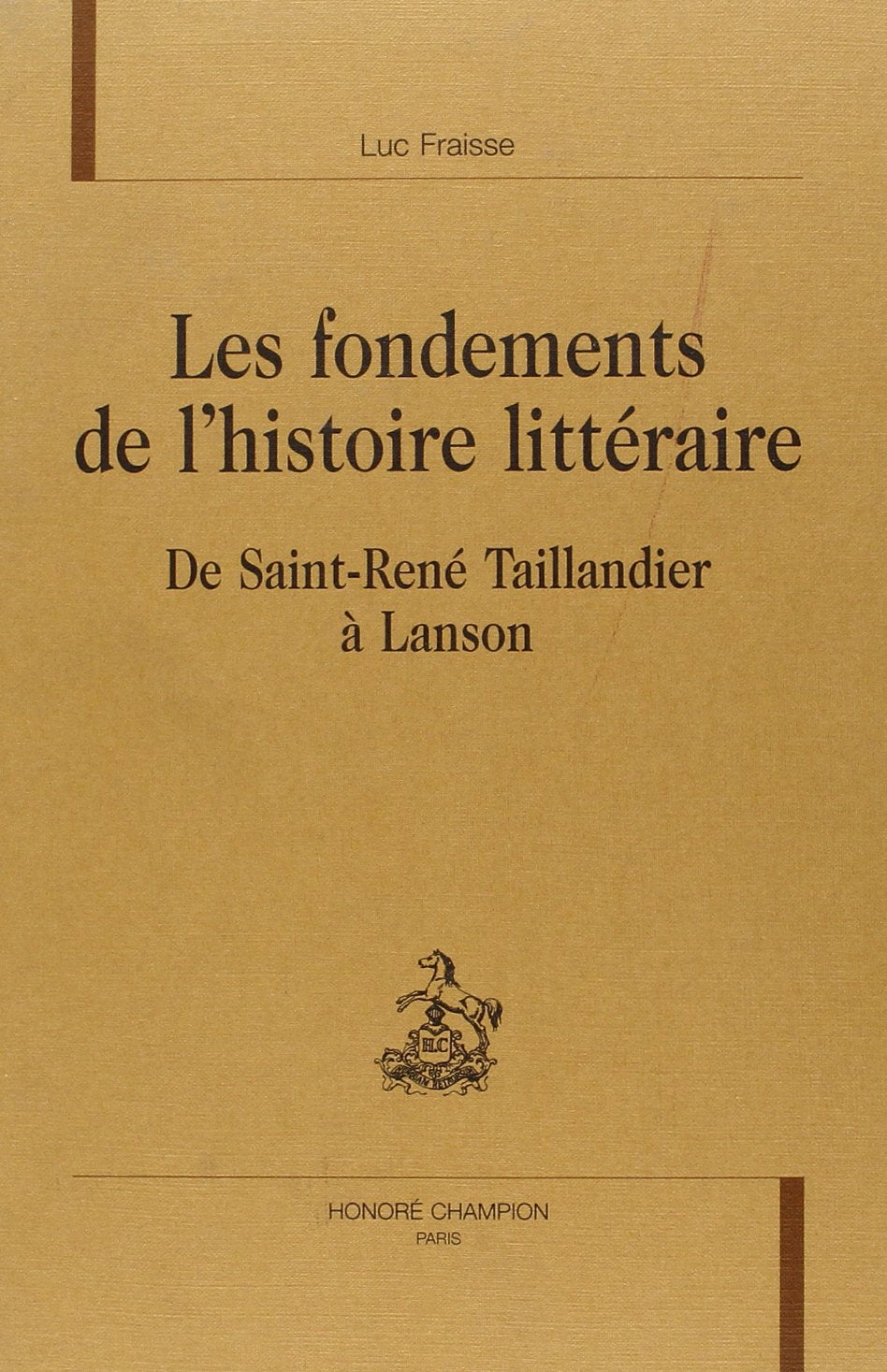 Les fondements de l'histoire littéraire de Saint-René Taillandier à Lanson 9782745306579