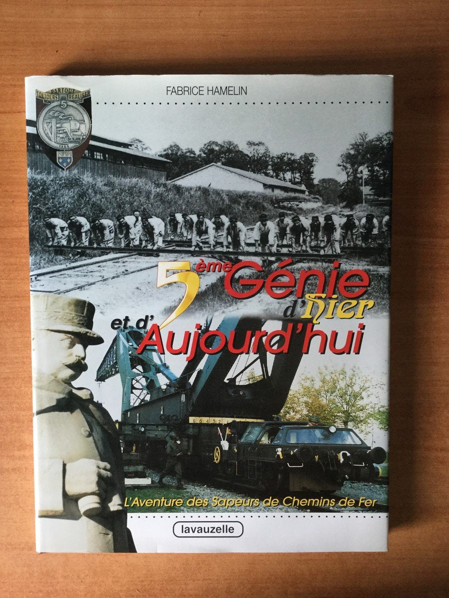 5e régiment du génie, d'hier et d'aujourd'hui - l'aventure des sapeurs de chemins de fer 9782702504093