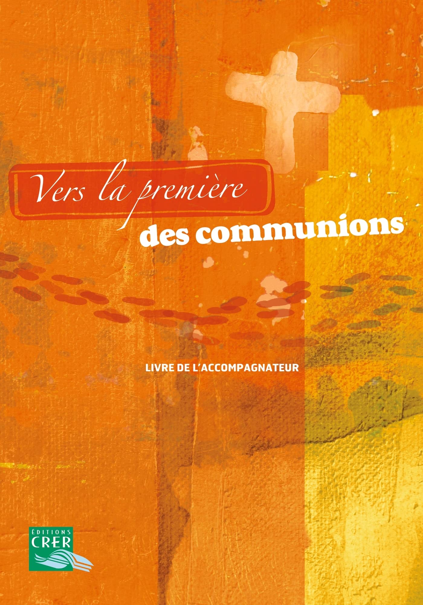 Vers la première des communions - Livre de l' accompagnateur 9782857332251