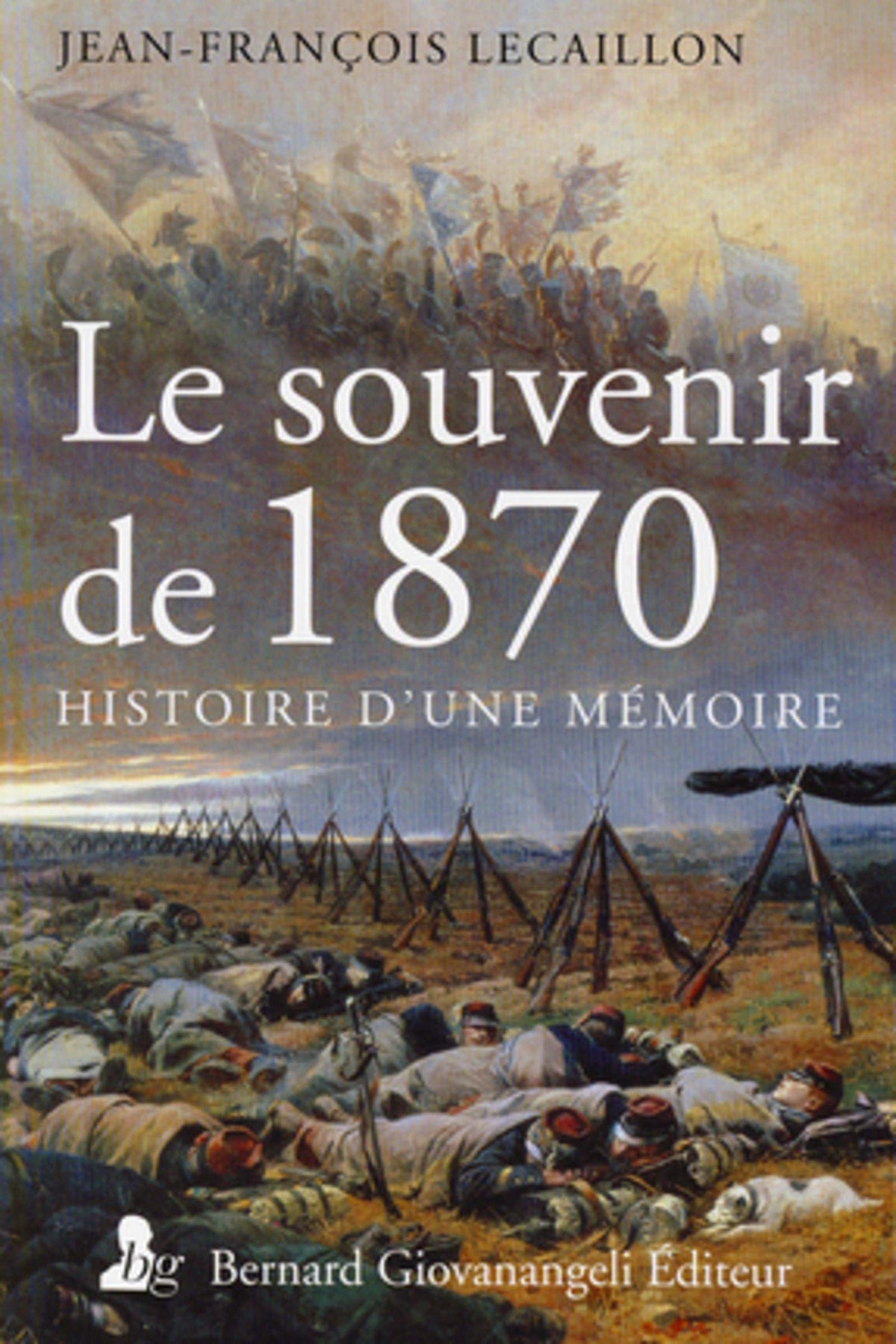 Le Souvenir de 1870. Histoire d'une mémoire 9782758700791