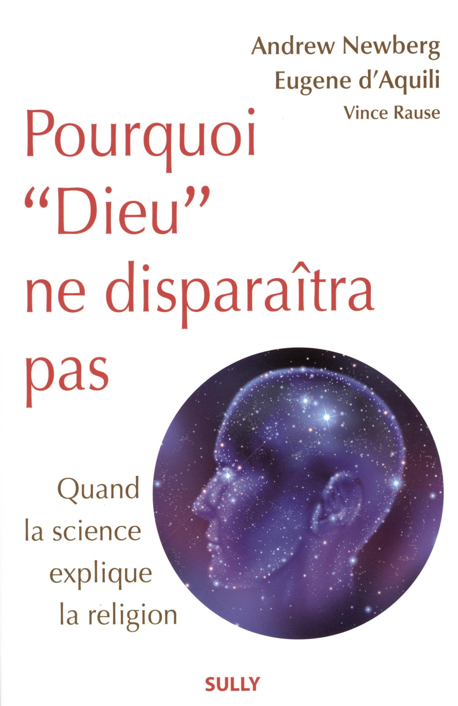 Pourquoi Dieu ne disparaîtra pas: Quand la science explique la religion 9782354321444