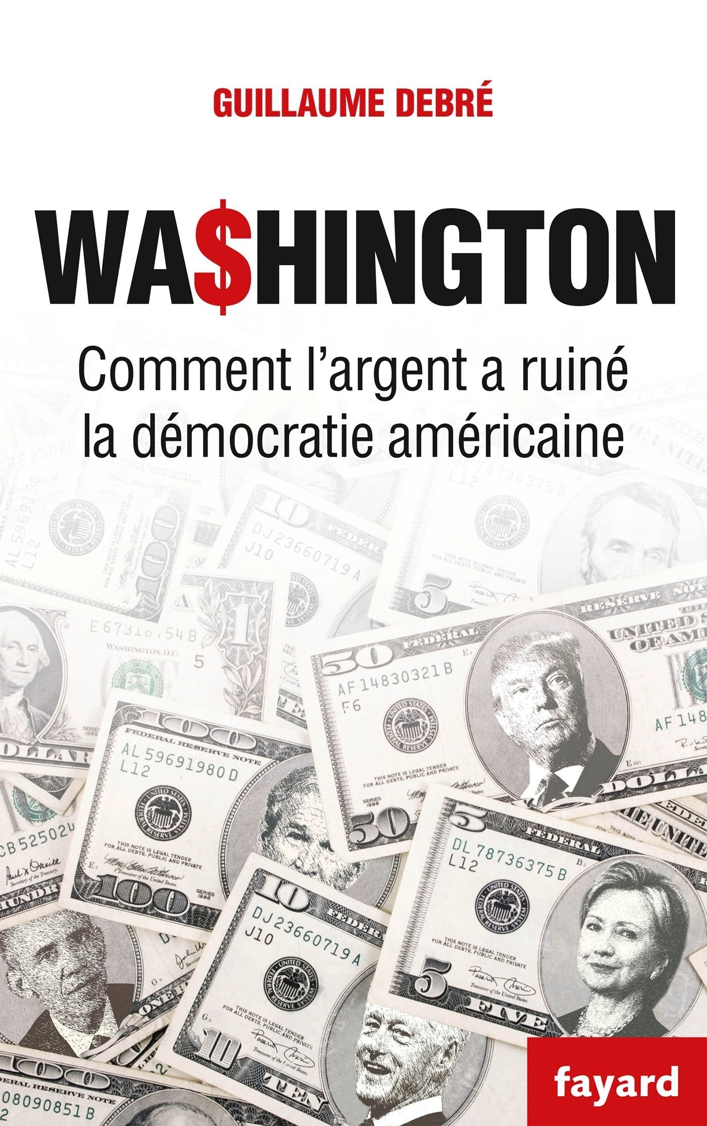 Washington: Comment l'argent a ruiné la démocratie américaine 9782213701035