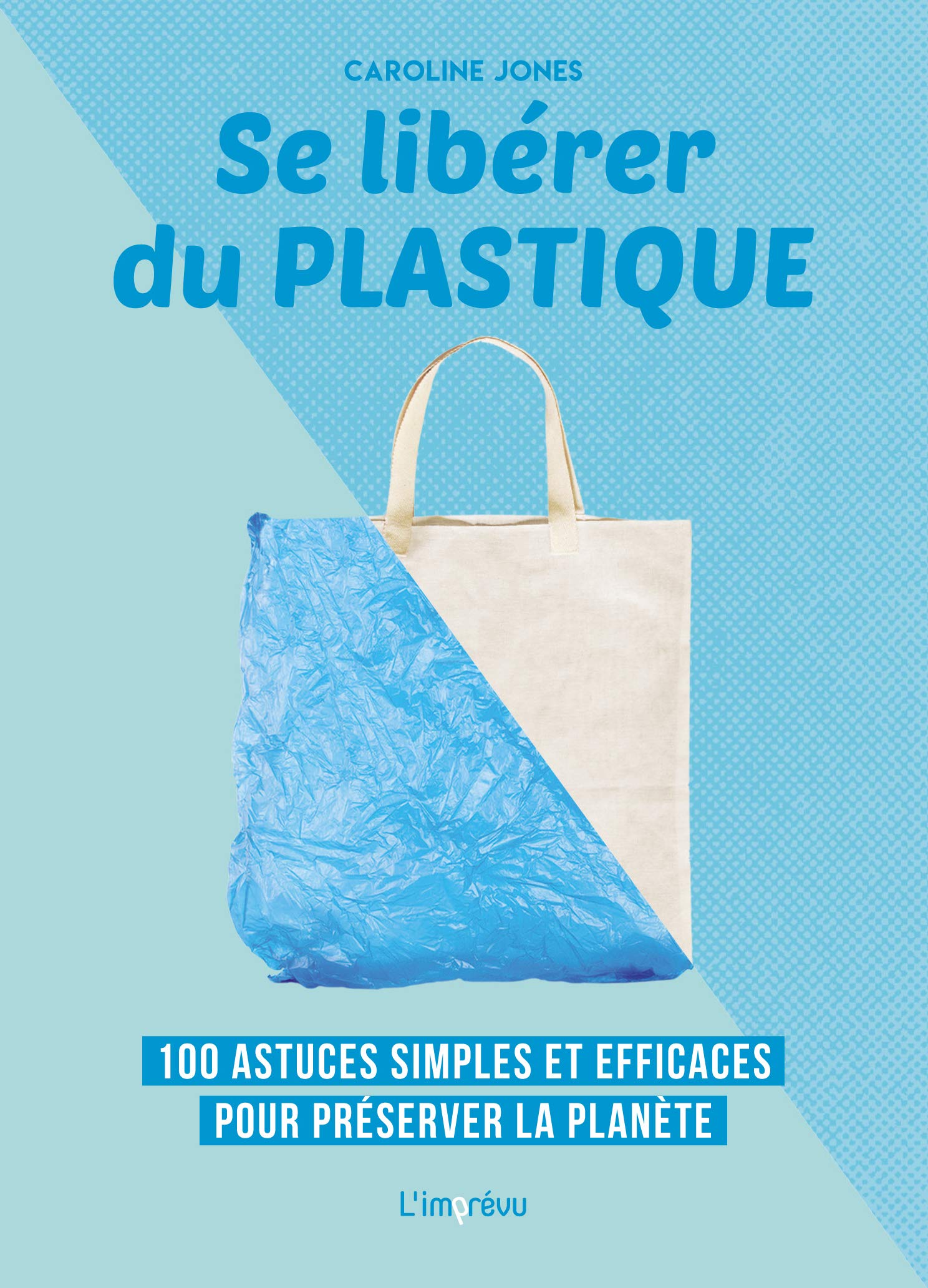 Se libérer du plastique: 100 astuces simples et efficaces pour préserver la planète 9791029507588