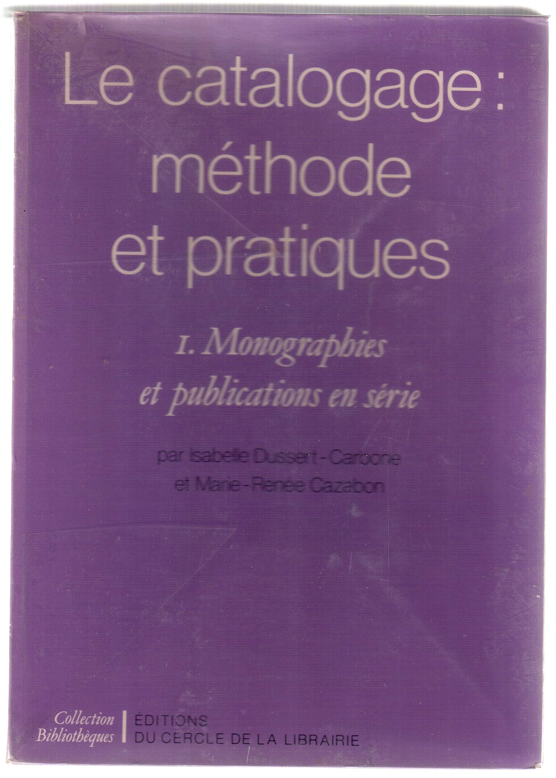 Le Catalogage : méthodes et pratiques. Monographies et publications en série, tome 1 9782765405511