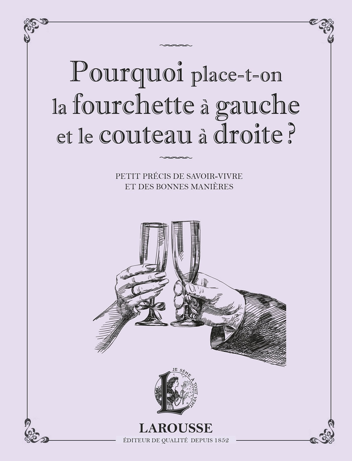 Pourquoi place-t-on la fourchette à gauche et le couteau à droite ? 9782035898609