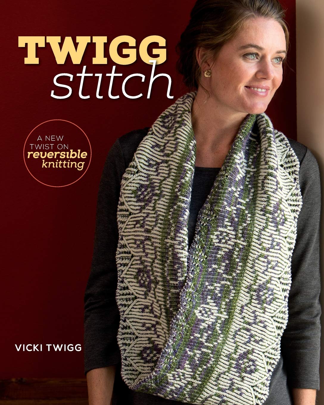 Twigg Stitch: A New Twist on Reversible Knitting 9781596688223