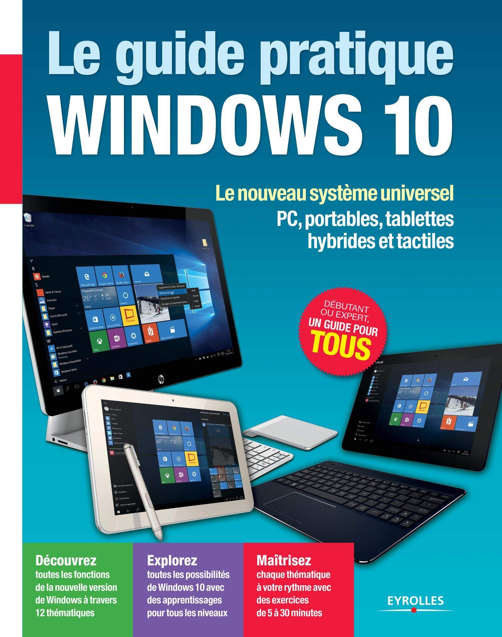 Le guide pratique Windows 10 : Le nouveau système universel - PC, portables, tablettes hybrides et tactiles 9782212142891