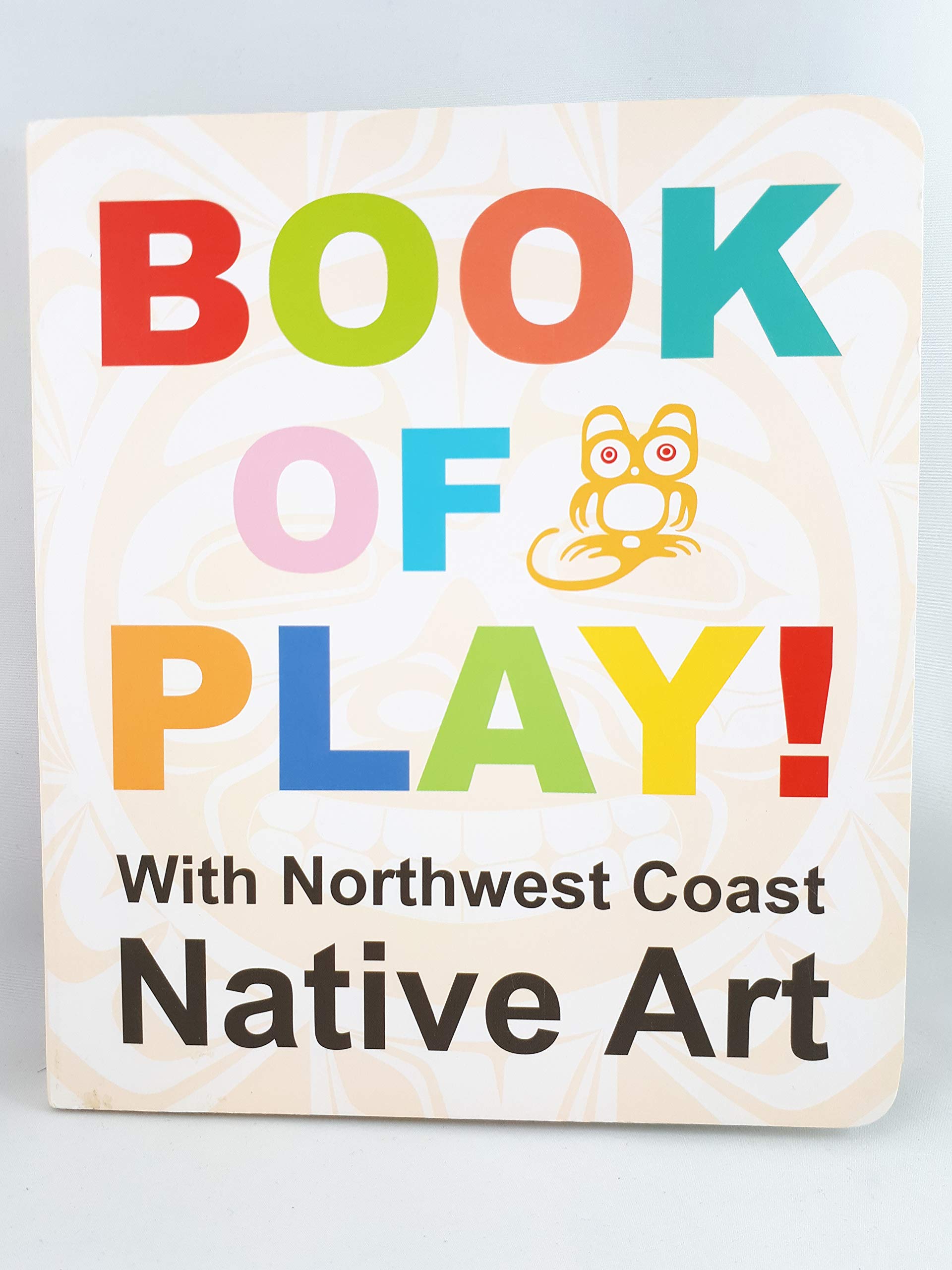 Book of Play: Book of Play With Northwest Coast Native Art 9781554763160