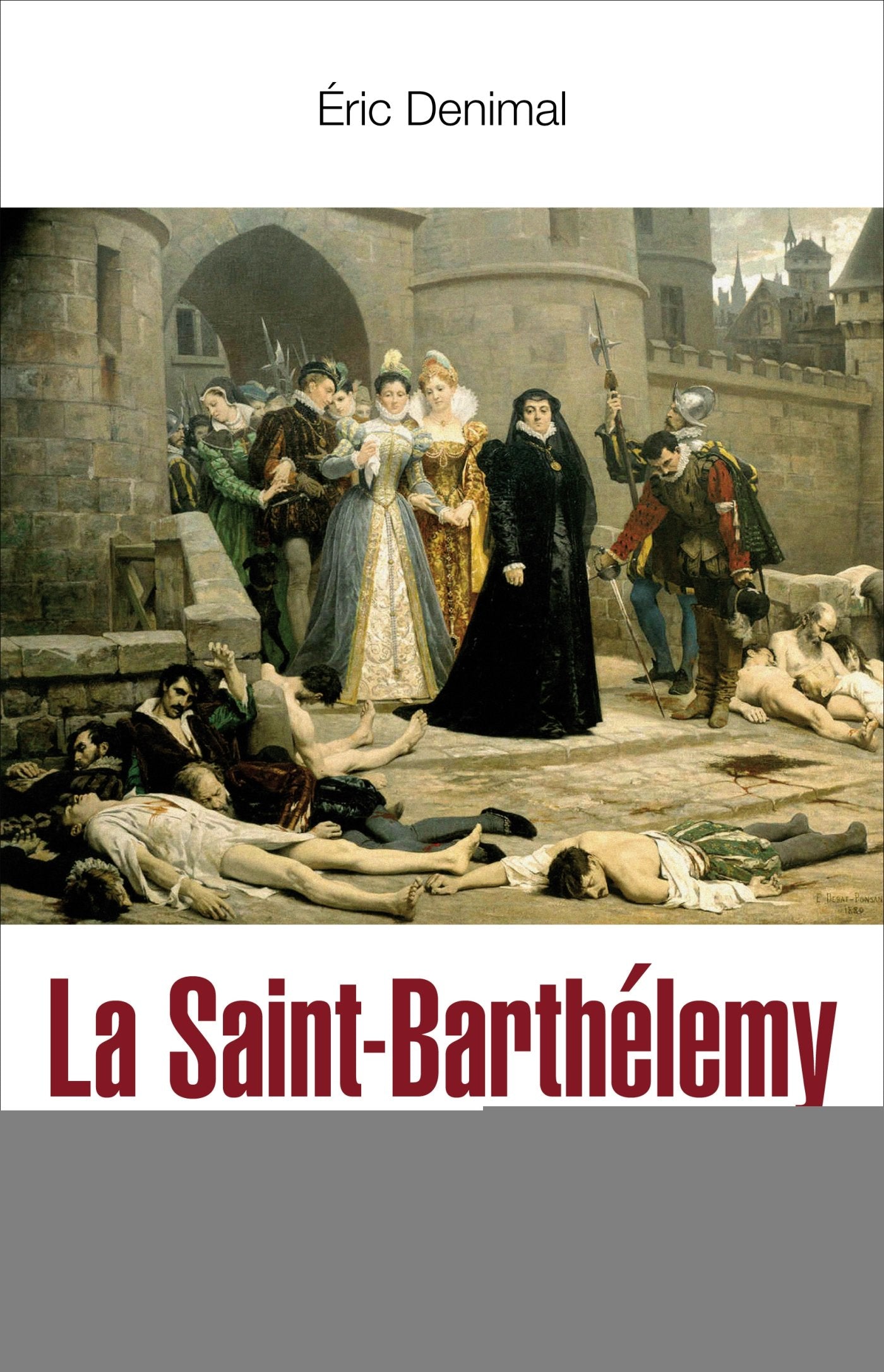 La Saint-Barthélémy: De la guerre de clans au massacre religieux 9782875151575