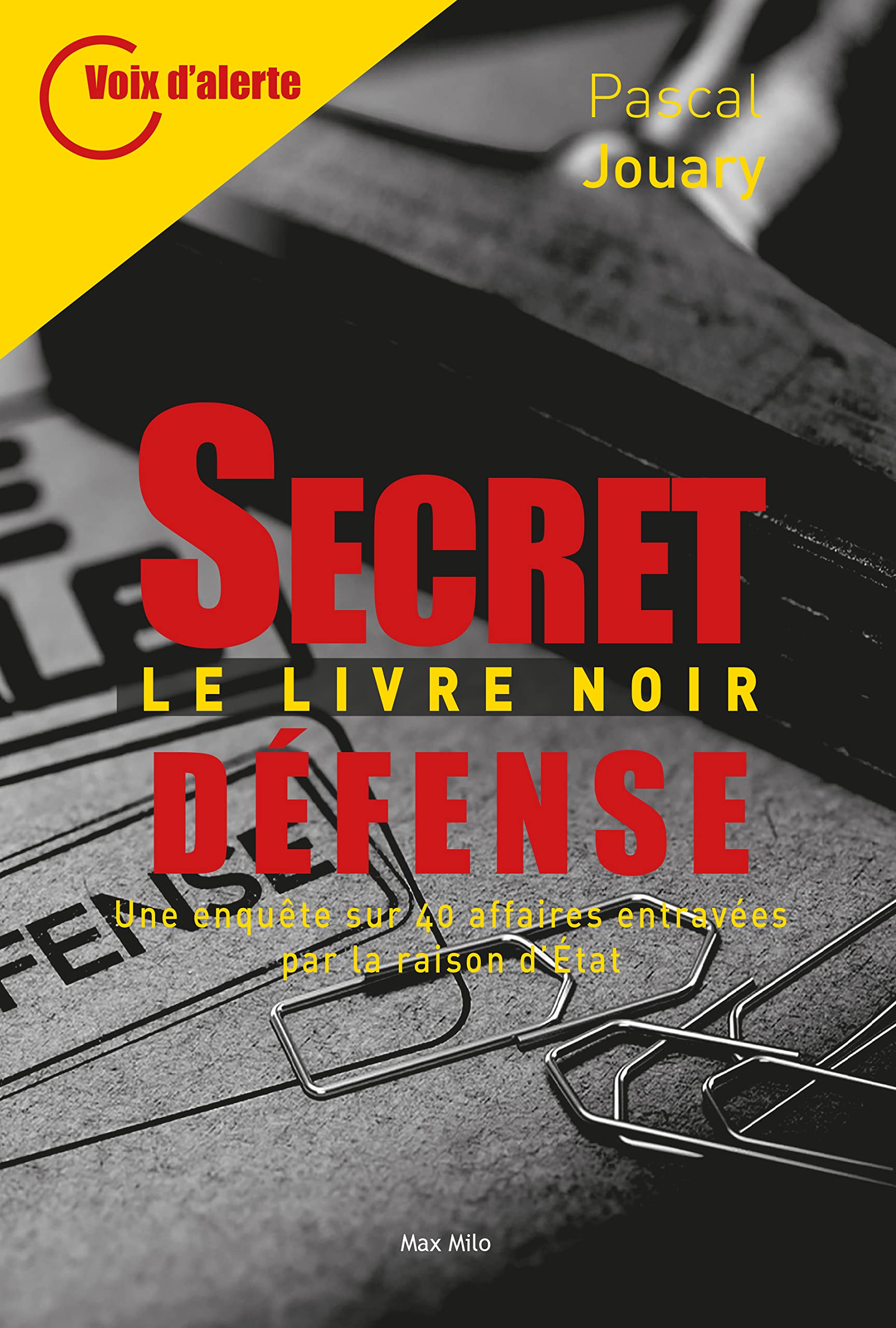 SECRET-DEFENSE, LE LIVRE NOIR, Une enquête sur 40 affaires entravées par la raison d’Etat 9782315010028