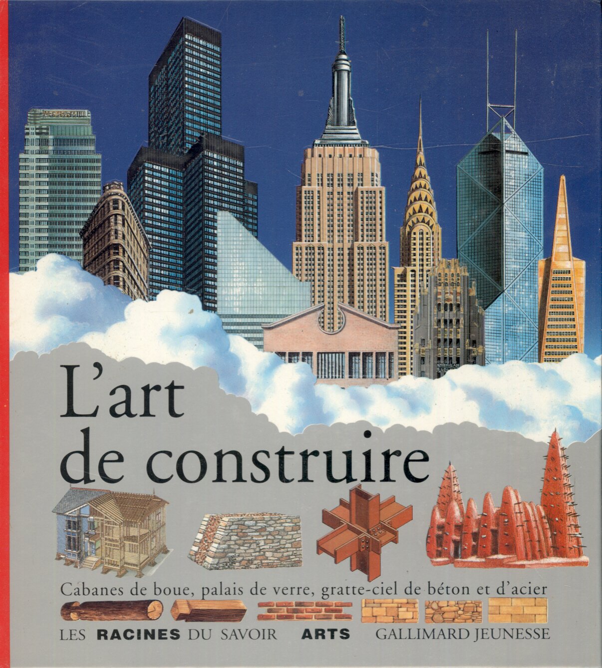 L'art de construire: Cabanes de boue, palais de verre, gratte-ciel de béton et d'acier 9782070583850