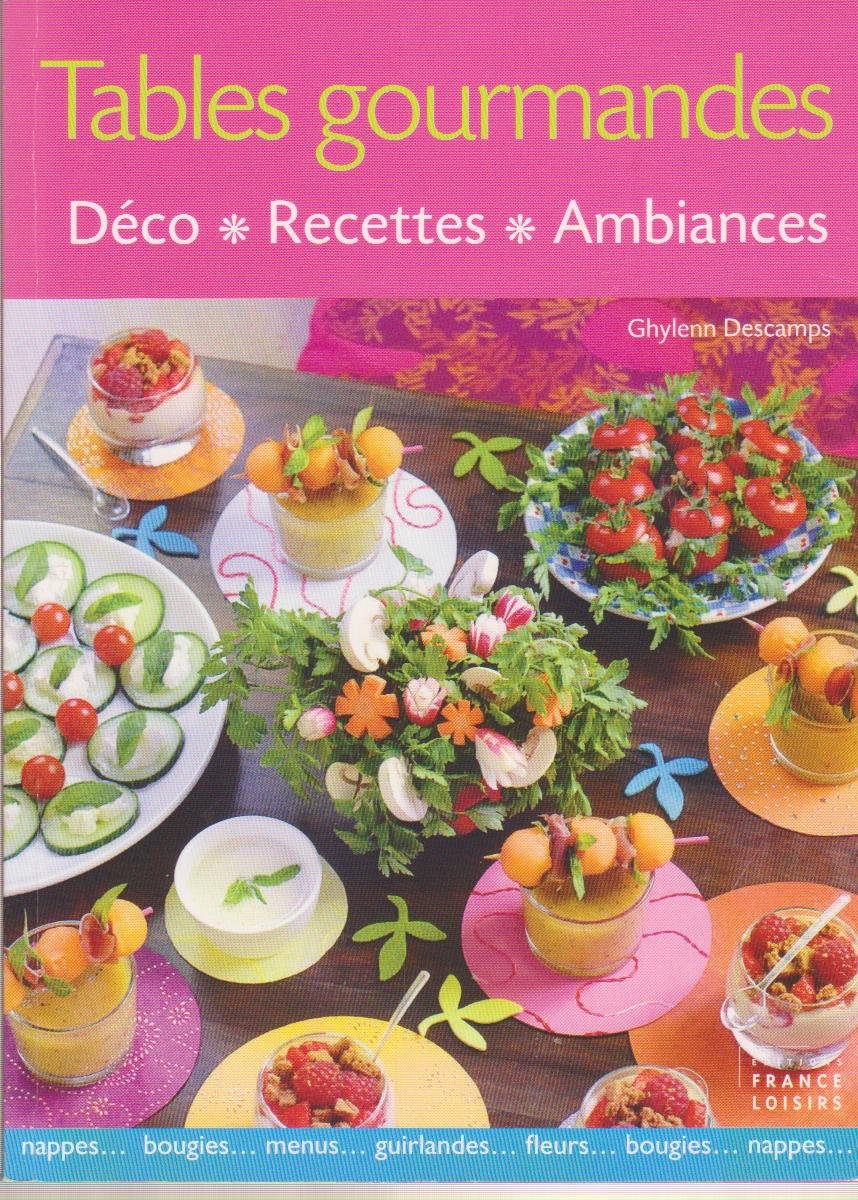 Tables gourmandes Déco, recettes, ambiances 9782298024807