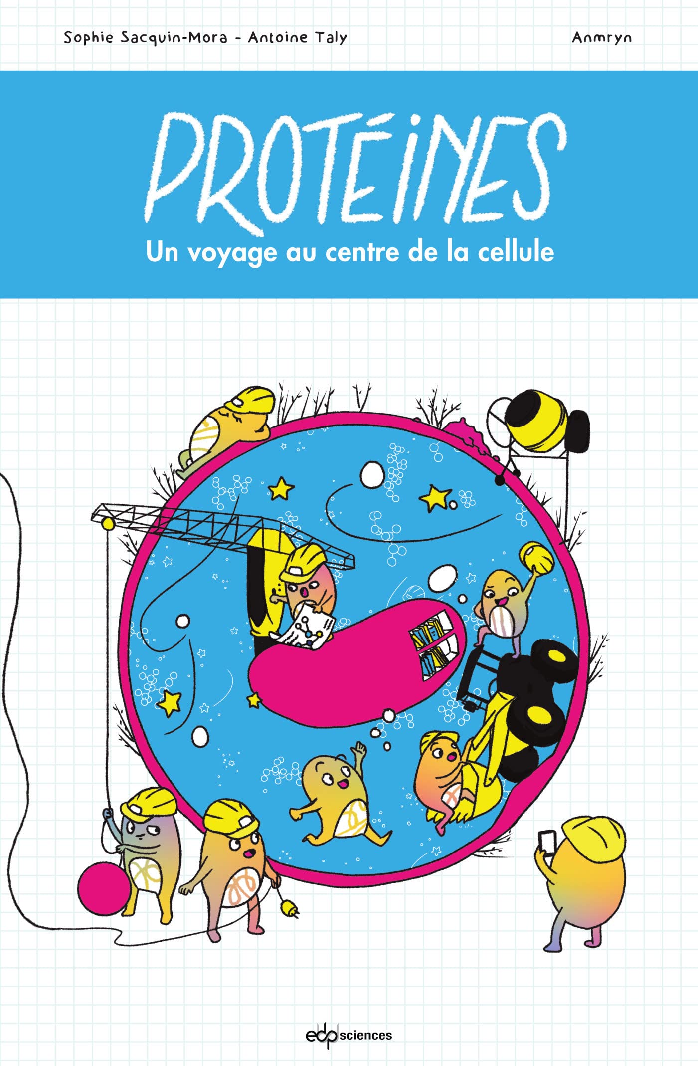 Protéines ! - Voyage au centre de la cellule: Voyage au centre de la cellule 9782759825486