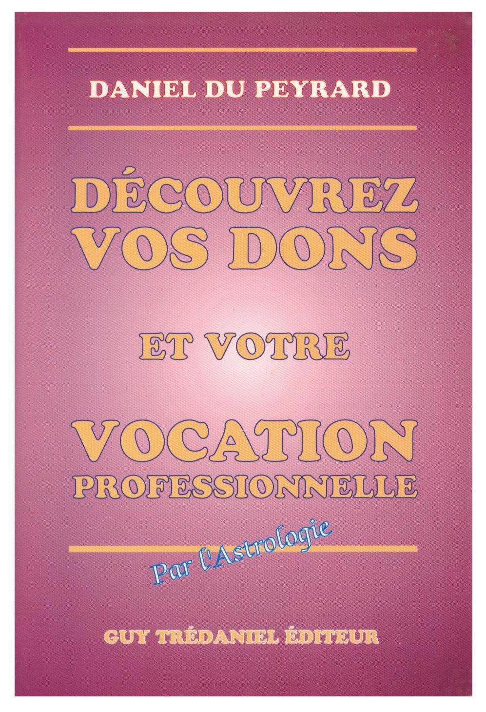 Découvrez vos dons et votre vocation professionnelle par l'astrologie 9782857075820
