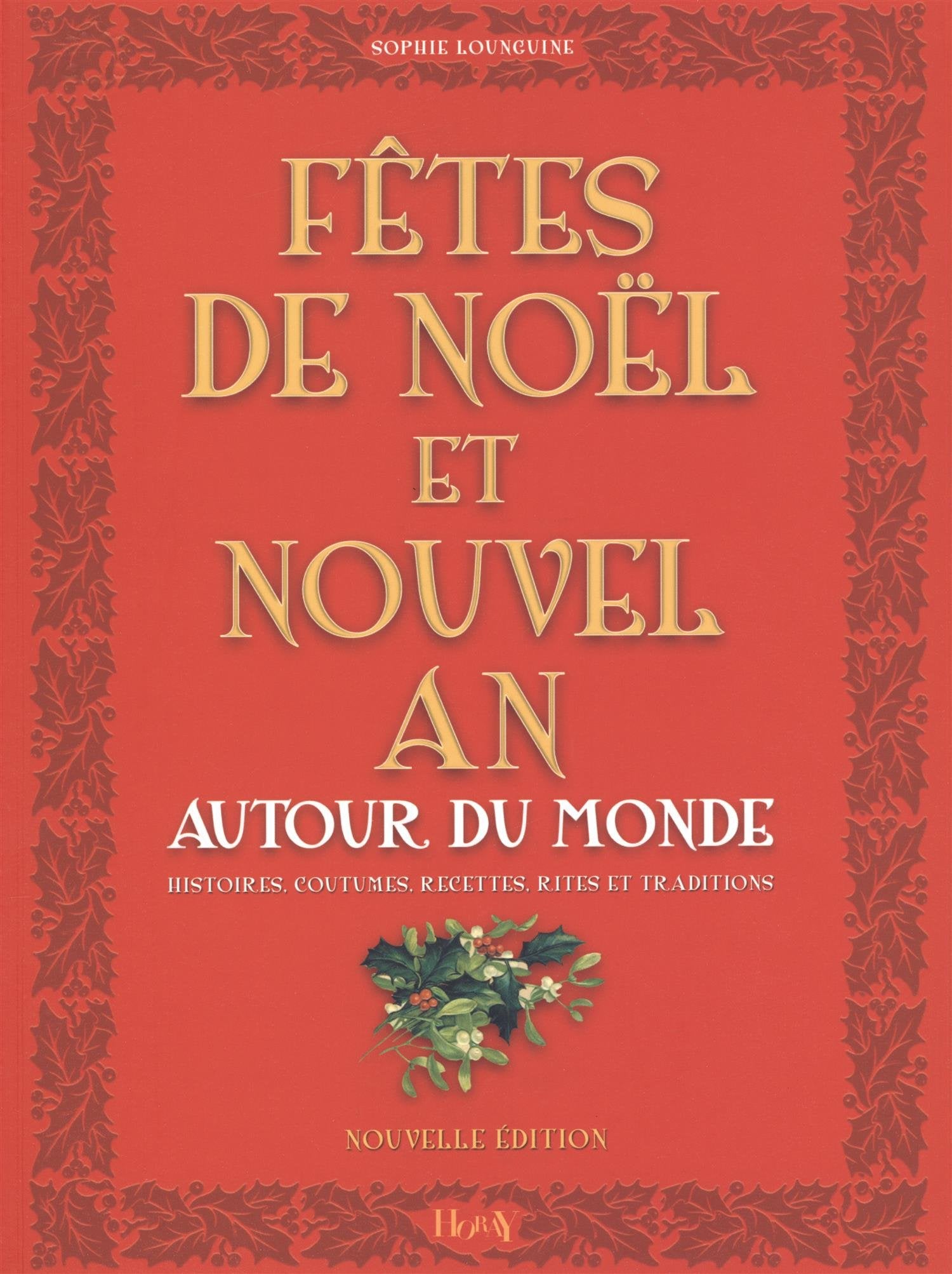 Fêtes de Noël et Nouvel An: Autour du monde, Histoires, Coutumes, Recettes, Rites, Traditions 9782705804541