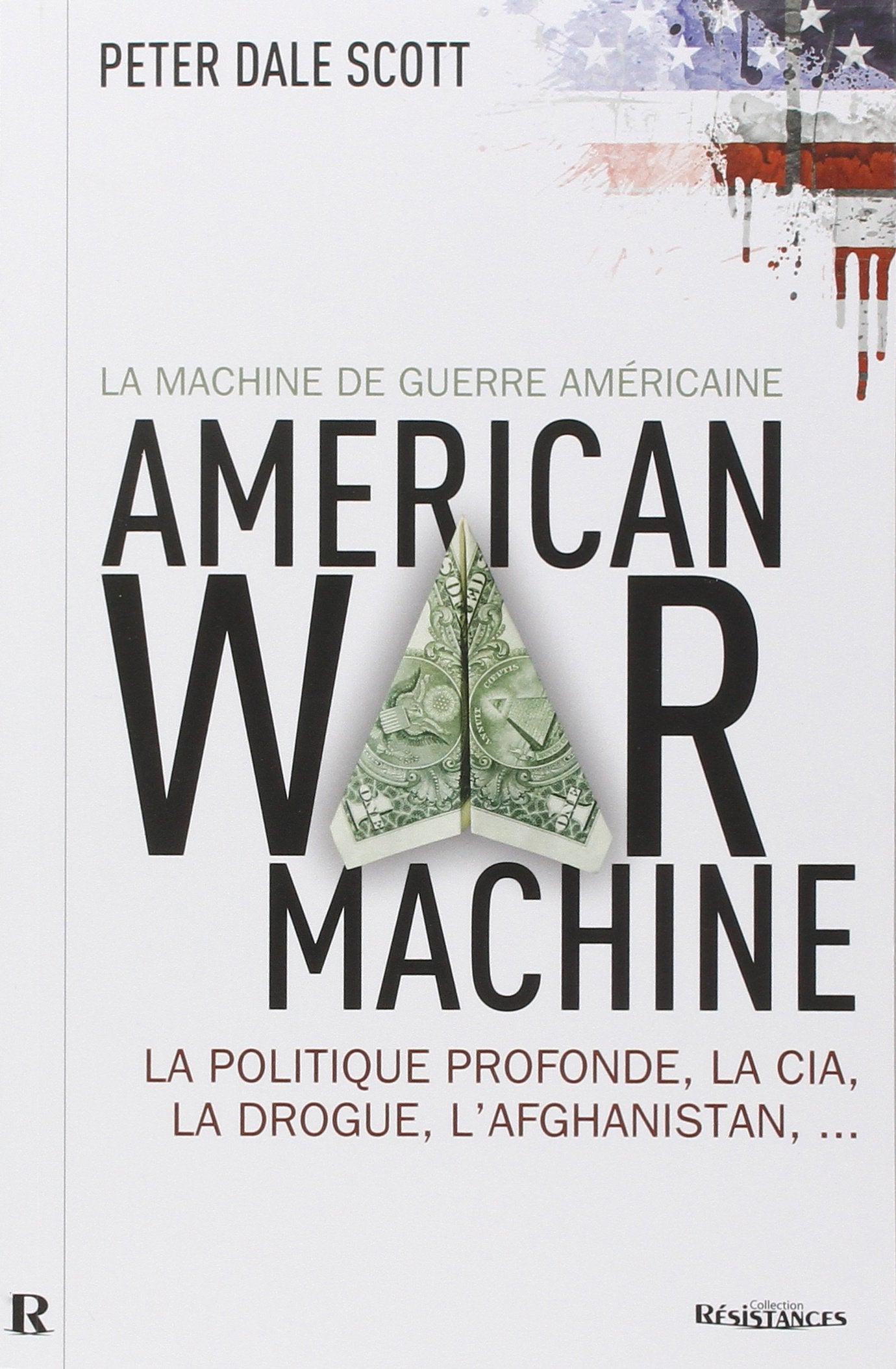 La machine de guerre américaine : La politique profonde, la CIA, la drogue, l'Afghanistan 9782917112212