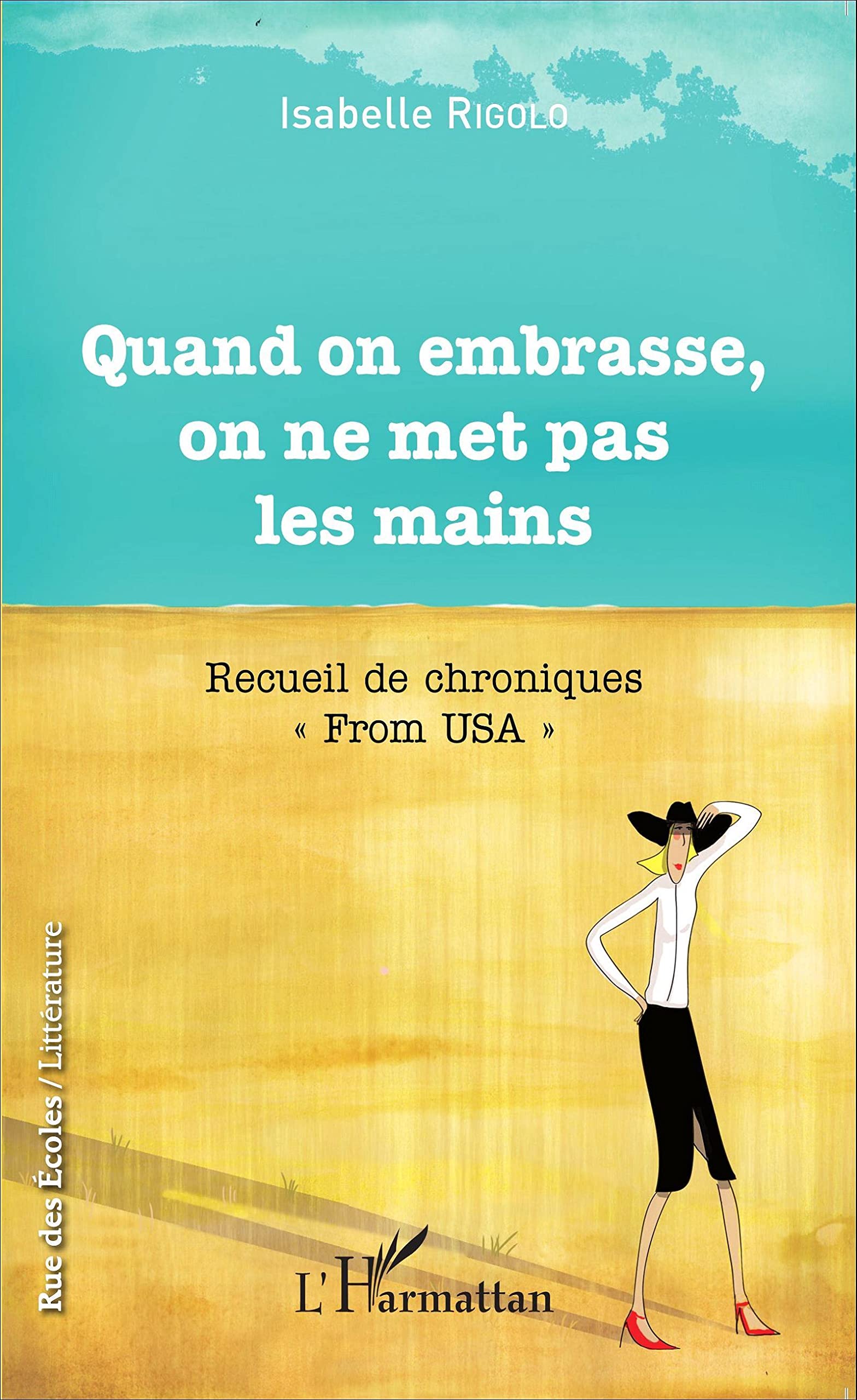 Quand on embrasse, on ne met pas les mains: Recueil de chroniques From USA"" 9782343062105