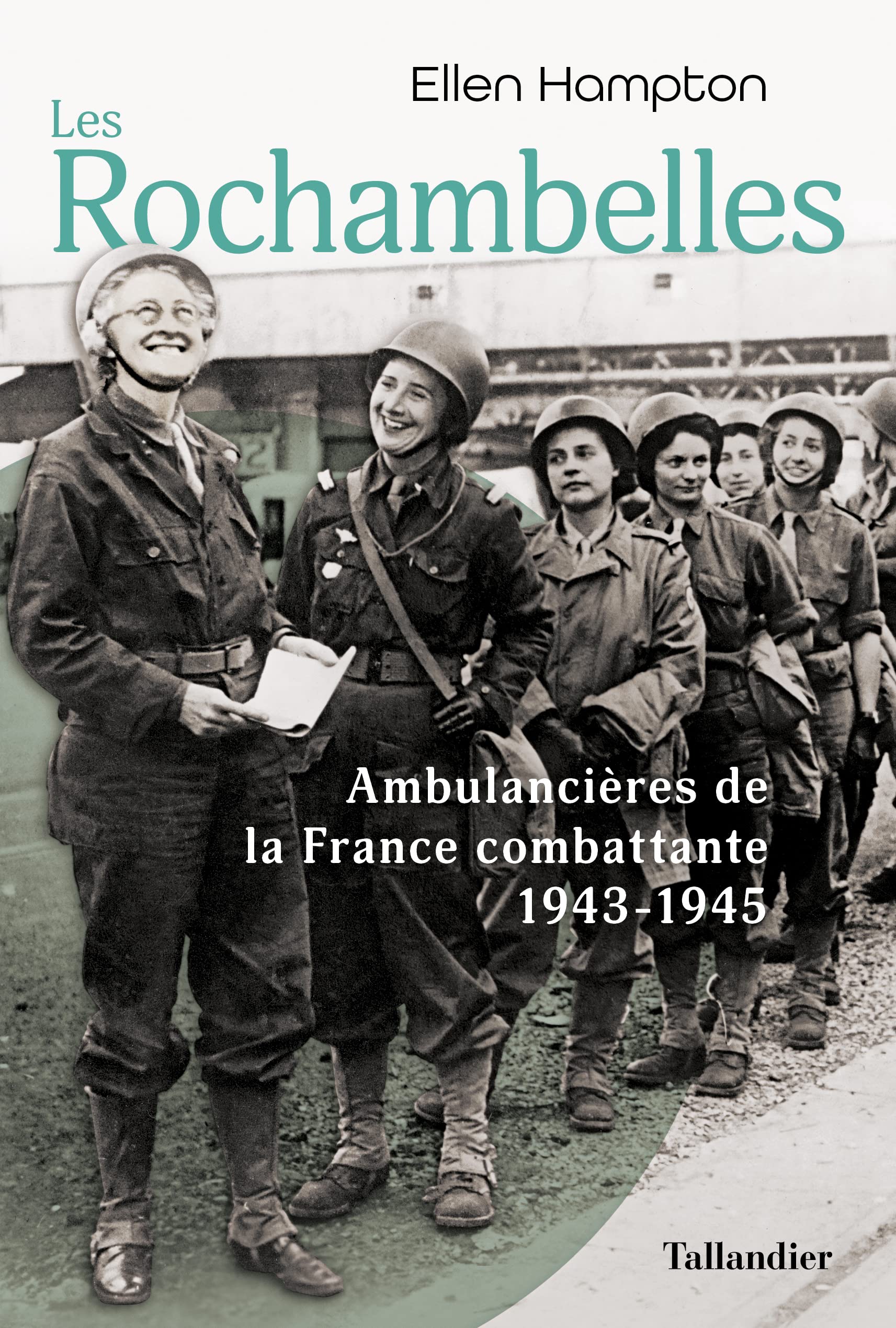 Les Rochambelles: Ambulancières de la France combattante 1943-1945 9791021051072