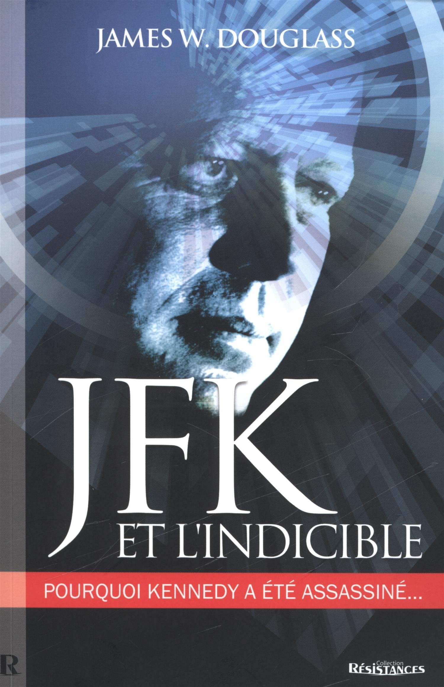 JFK et l'Indicible : Pourquoi Kennedy a été assassiné 9782917112243
