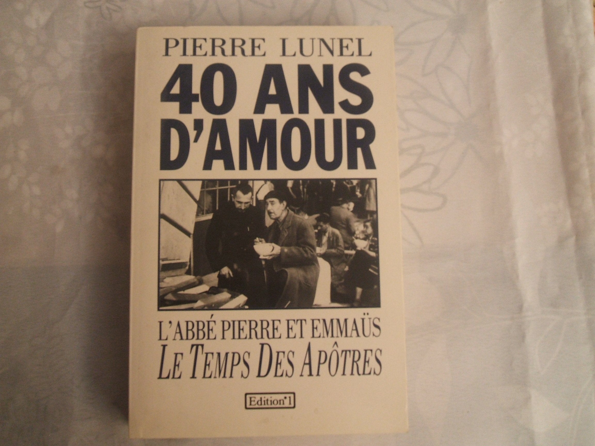40 ANS D'AMOUR: L'abbé Pierre et Emmaüs, le temps des apôtres 9782863915370
