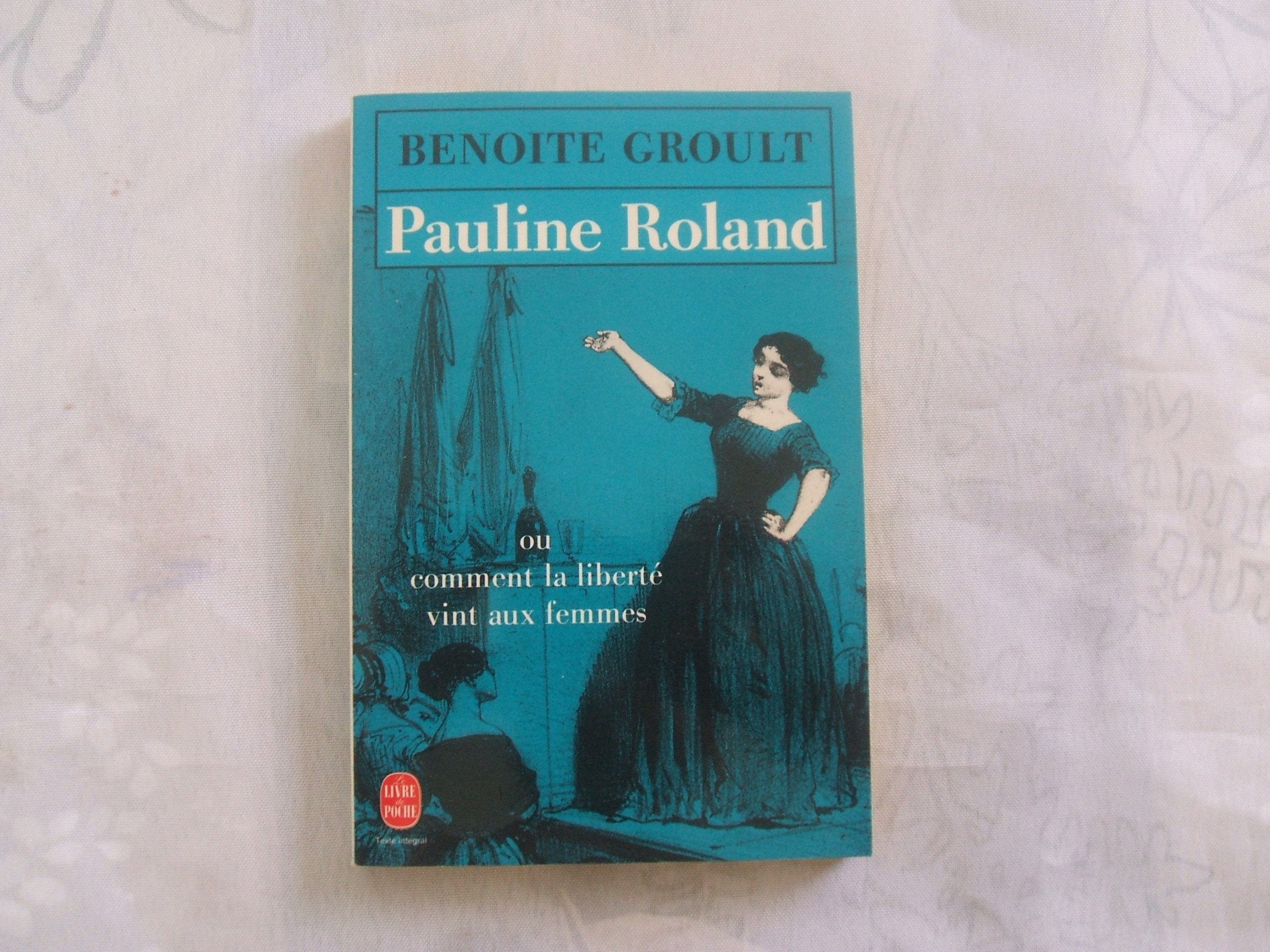 Pauline Roland : ou comment la liberté vint aux femmes 9782253065296