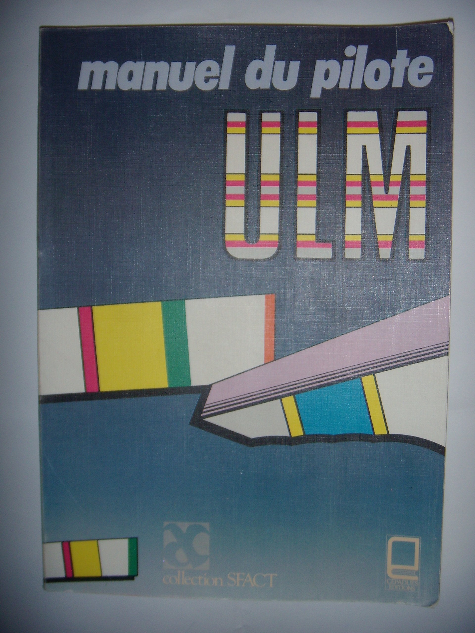 Manuel du pilote U.L.M (Collection SFACT) 9782854280968