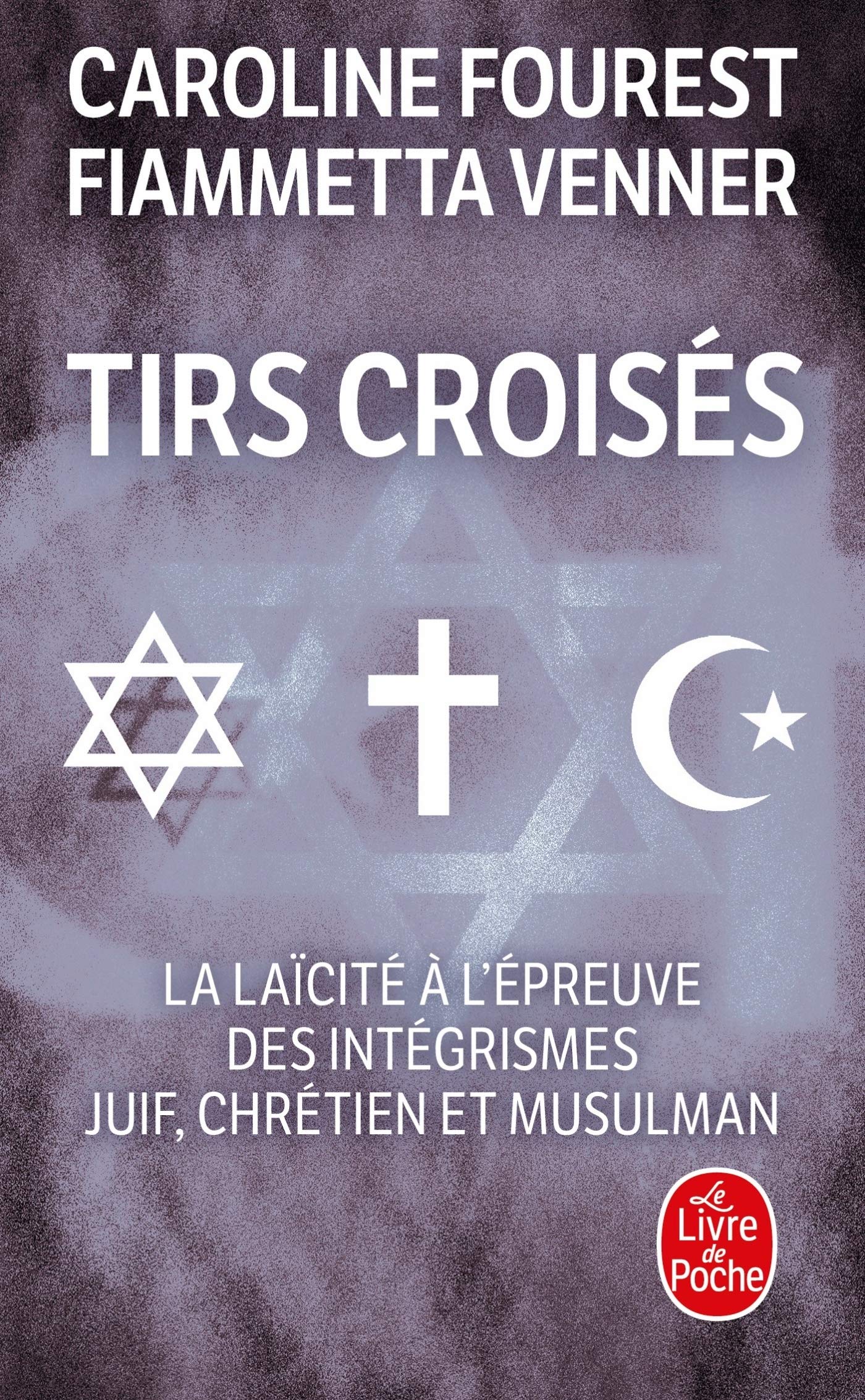 Tirs croisés - La laïcité à l'épreuve des intégrismes juif, chrétien et musulman 9782253114376