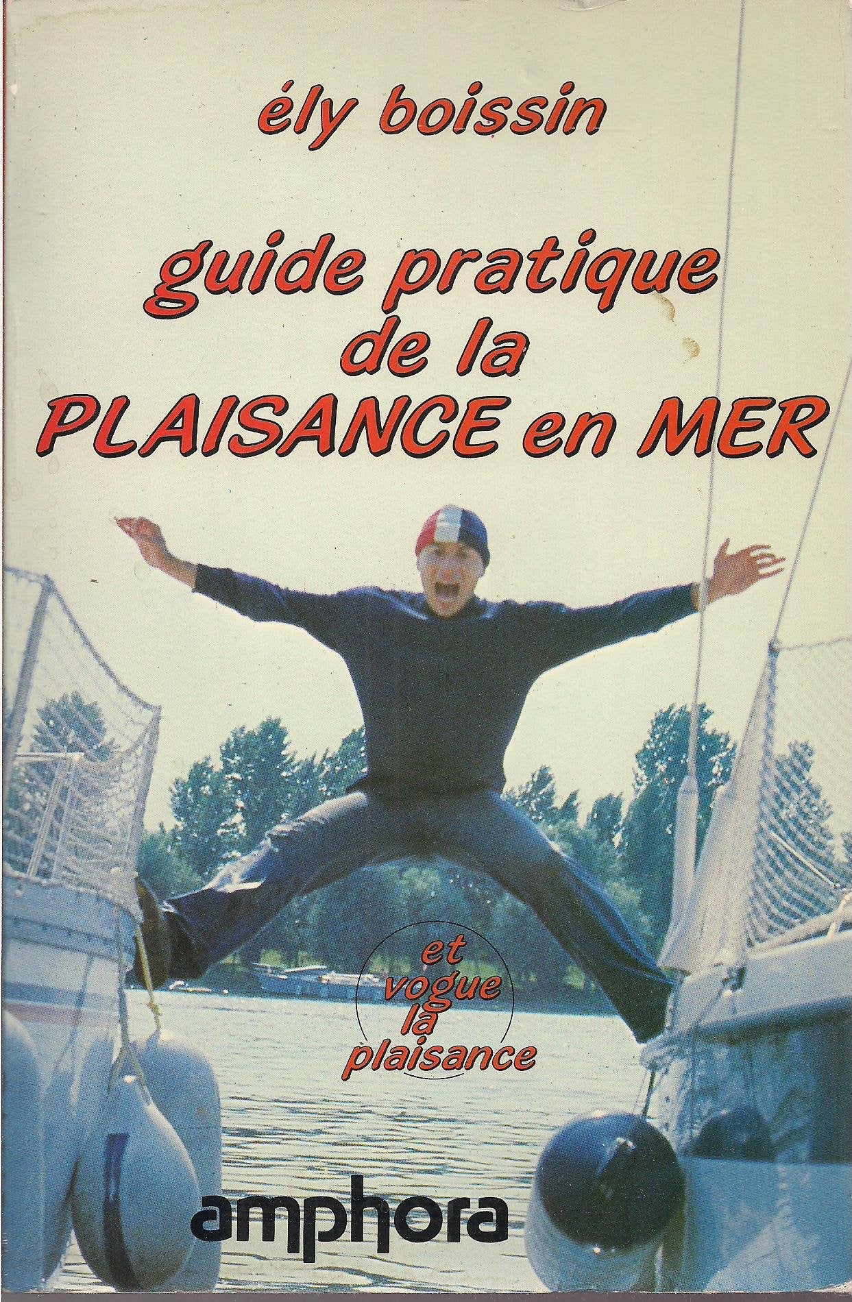 Guide pratique de la plaisance en mer : Et vogue la plaisance (Sports et loisirs) 9782851800848