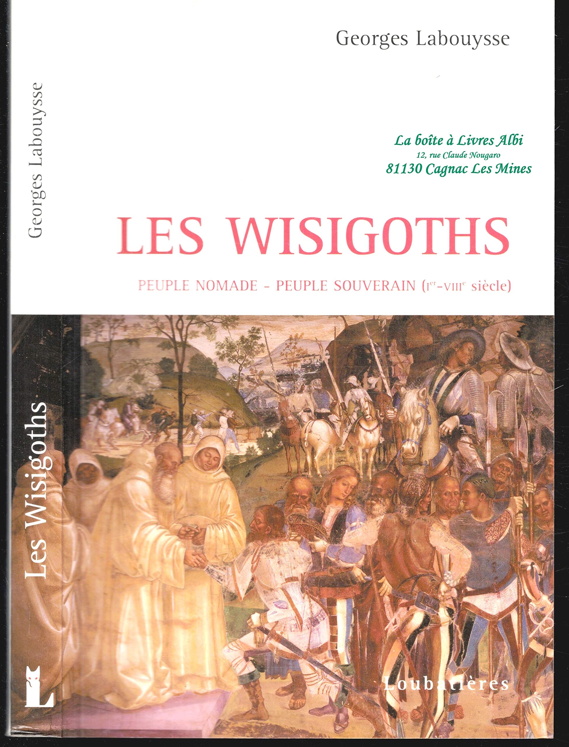 Les Wisigoths : première puissance organisée dans l'Empire eclaté de l'Occident romain : de la Baltique aux colonnes d'Hercule, de Toulouse à Tolède, huit siècles d'épopée 9782862664323
