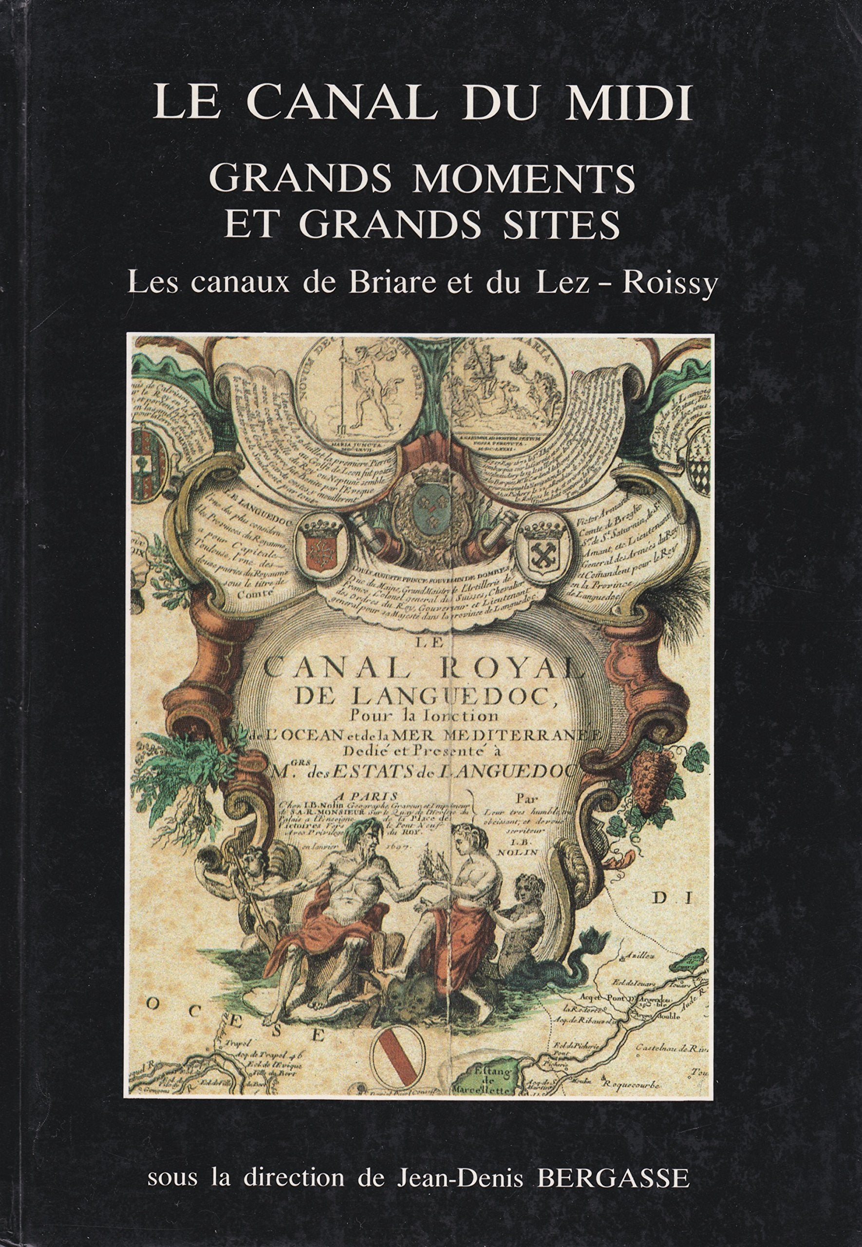 Grands moments et grands sites : Les canaux de Briare et du Lez-Roissy (Le Canal du Midi) 