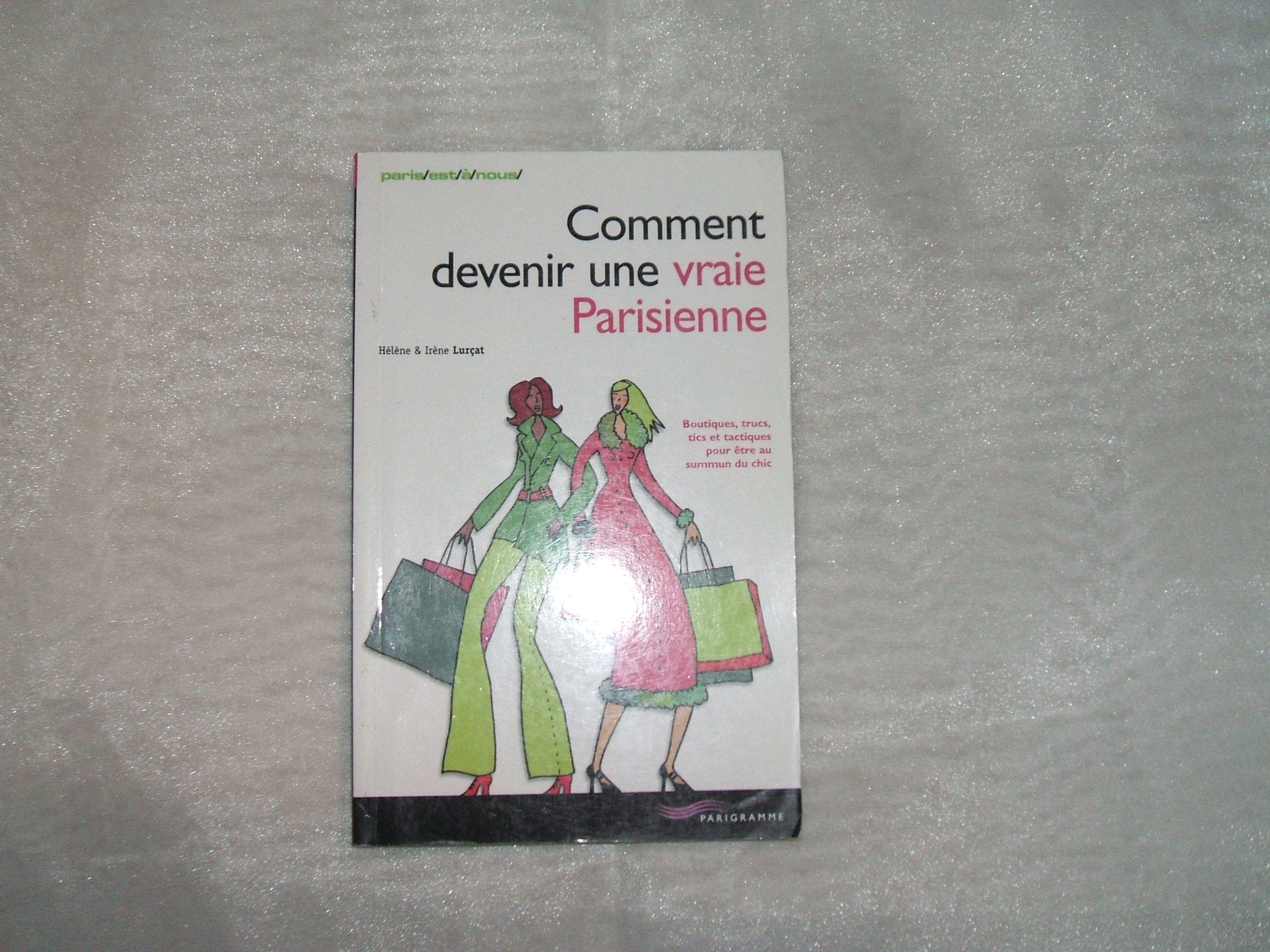 Comment devenir une vraie Parisienne 9782840962960