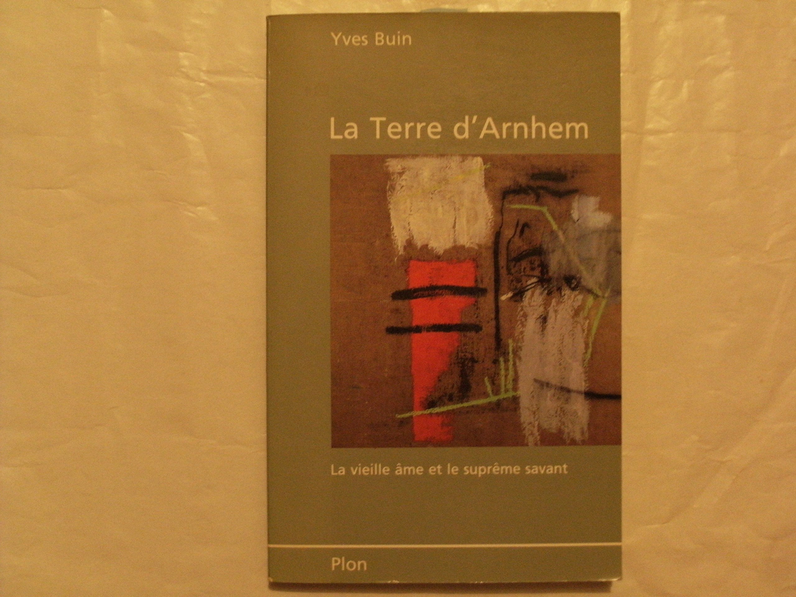 La terre d'arnhem : la vieille ame et le supreme savant 9782259022088