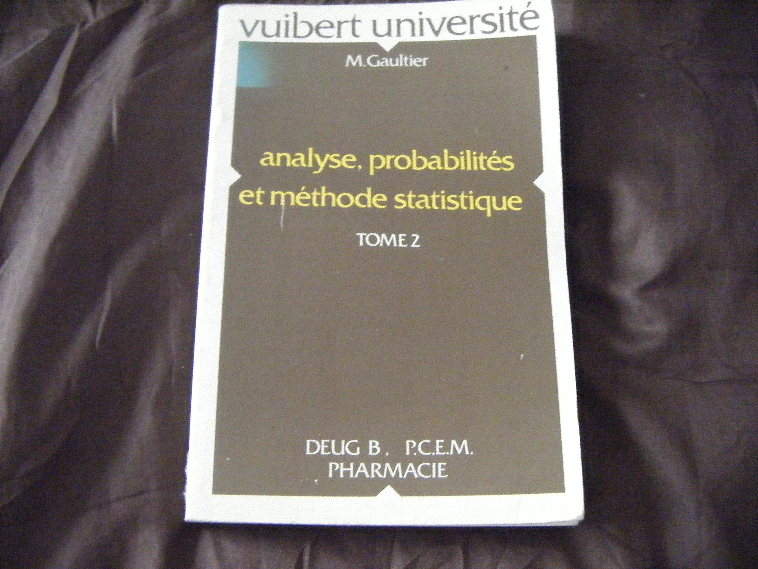 Analyse Probabilites Et Methodes Statistiques Deug B, Pcem Pharmacie. Tome 2 9782711721795