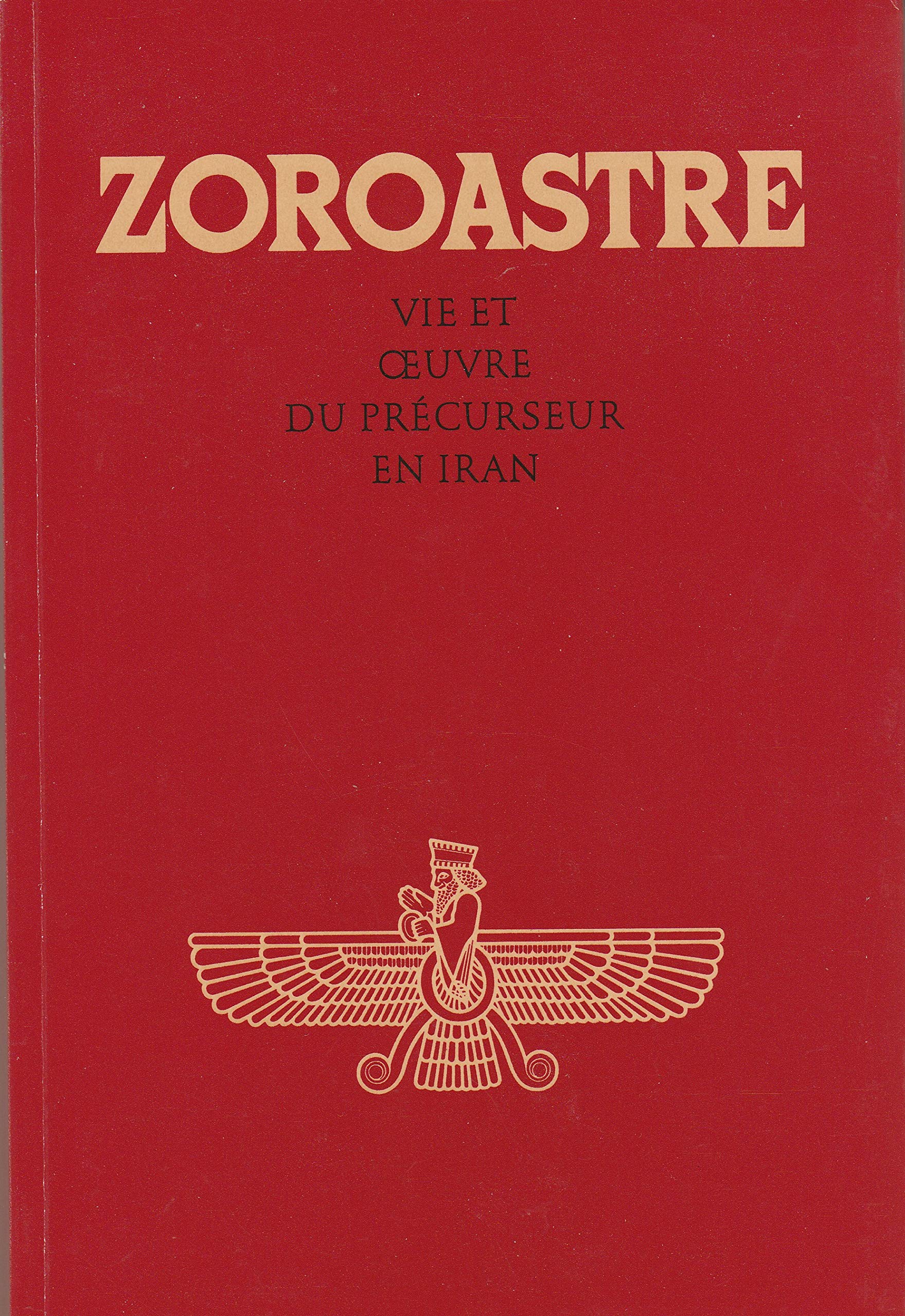 Zoroastre: Vie et oeuvre du précurseur en Iran 9782900811344