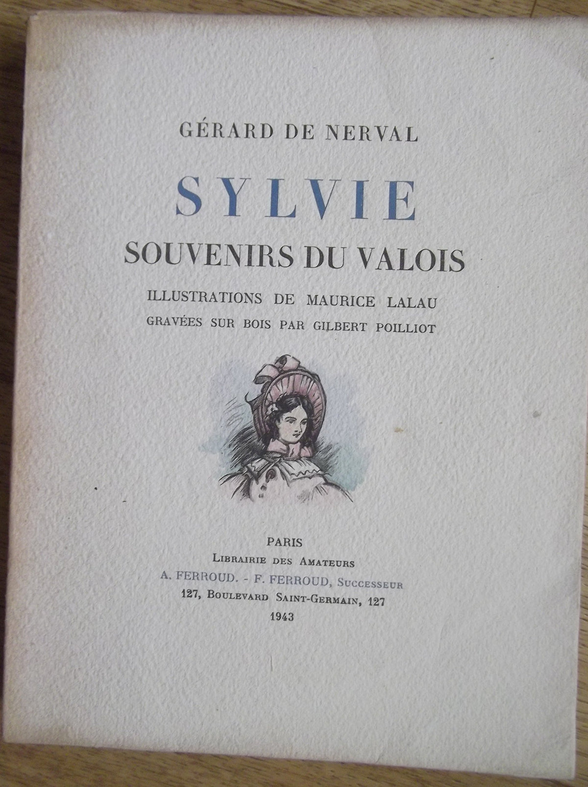 Gérard de Nerval. Sylvie : Souvenirs du Valois. Illustrations de Maurice Lalau gravées sur bois par Gilbert Poilliot 