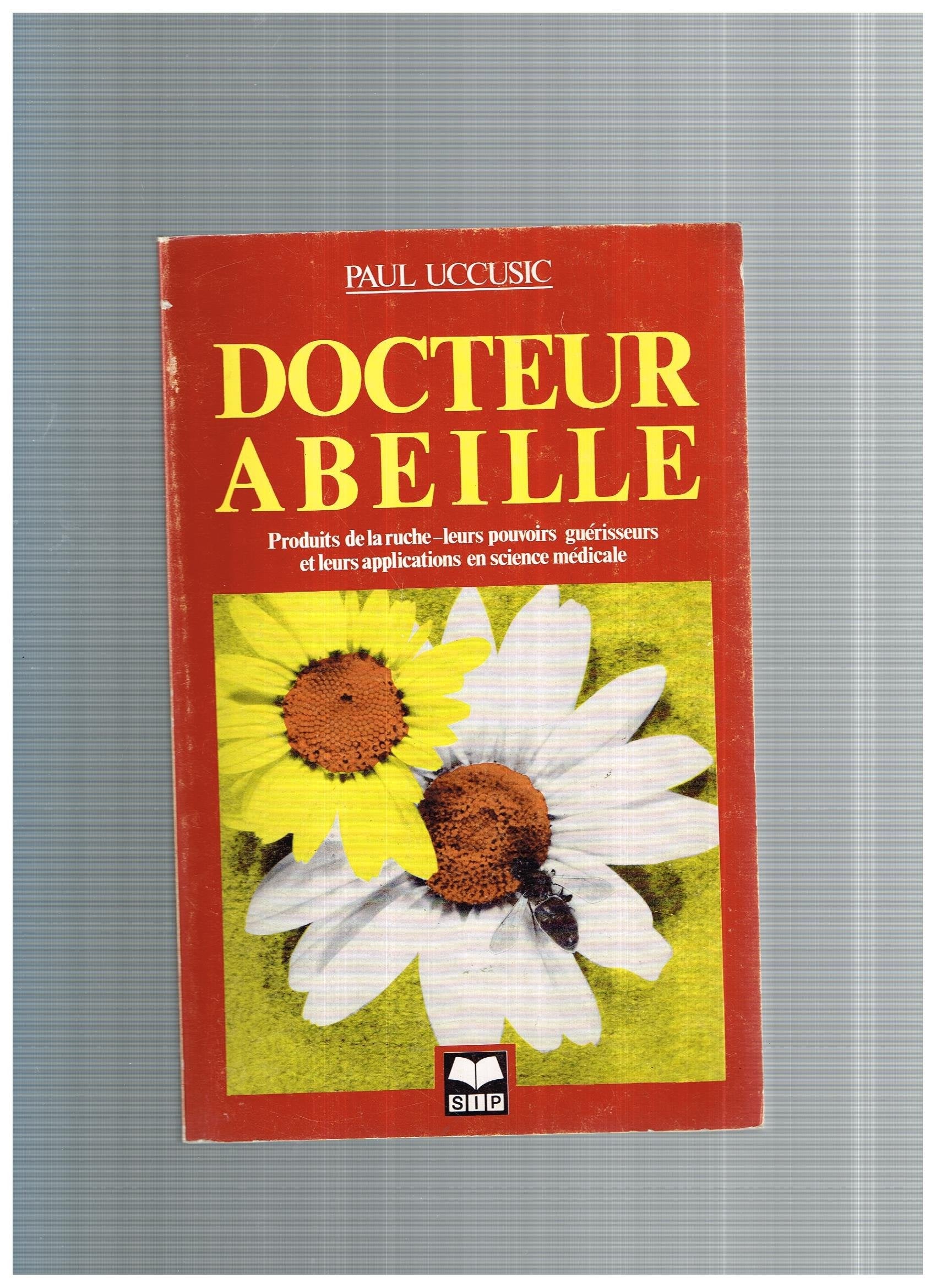 Docteur abeille. Produits de la ruche-leurs pouvoirs guérisseurs et leurs applications en science médicale. 