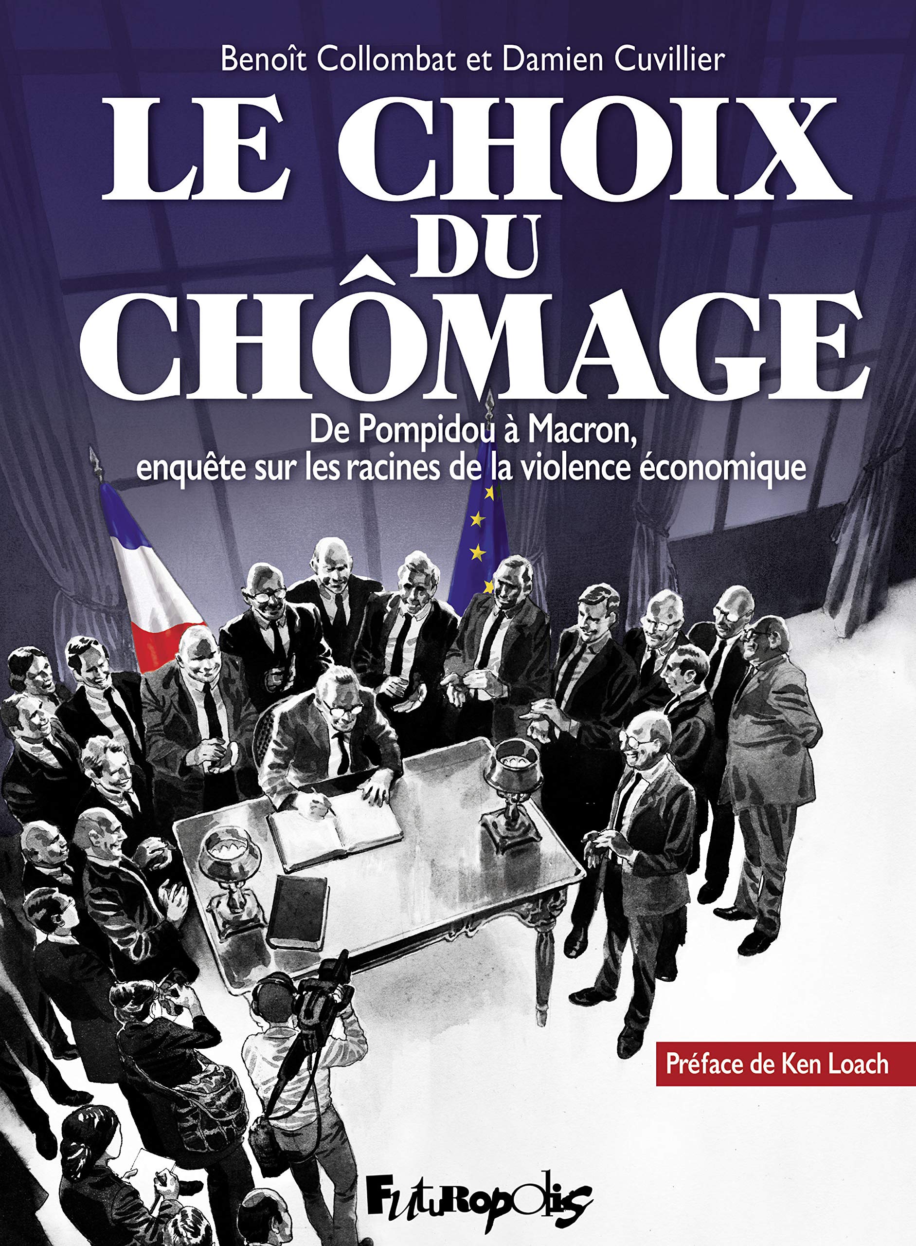 Le choix du chômage: De Pompidou à Macron, enquête sur les racines de la violence économique 9782754825450