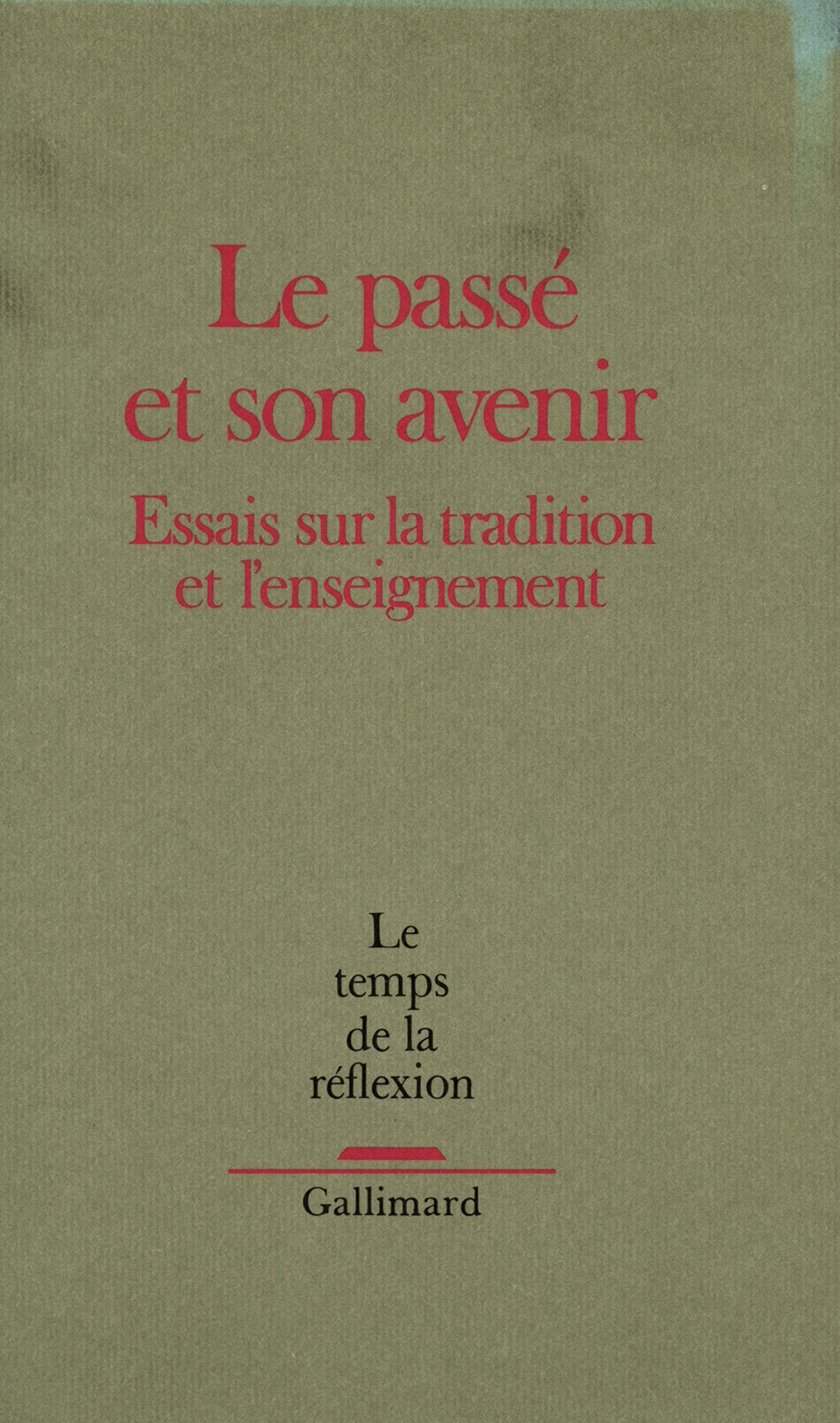 Le Temps de la réflexion: Essais sur la tradition et l'enseignement 9782070705023