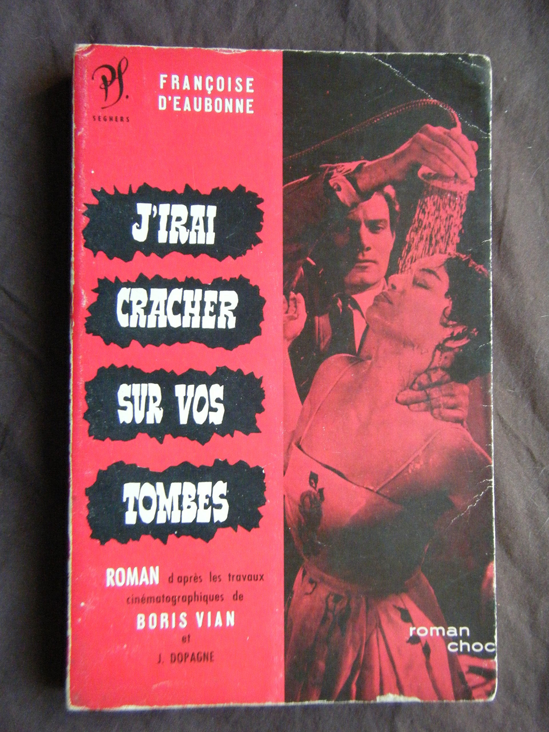 J'irai cracher sur vos tombes. Roman par Françoise d'Eaubonne. 