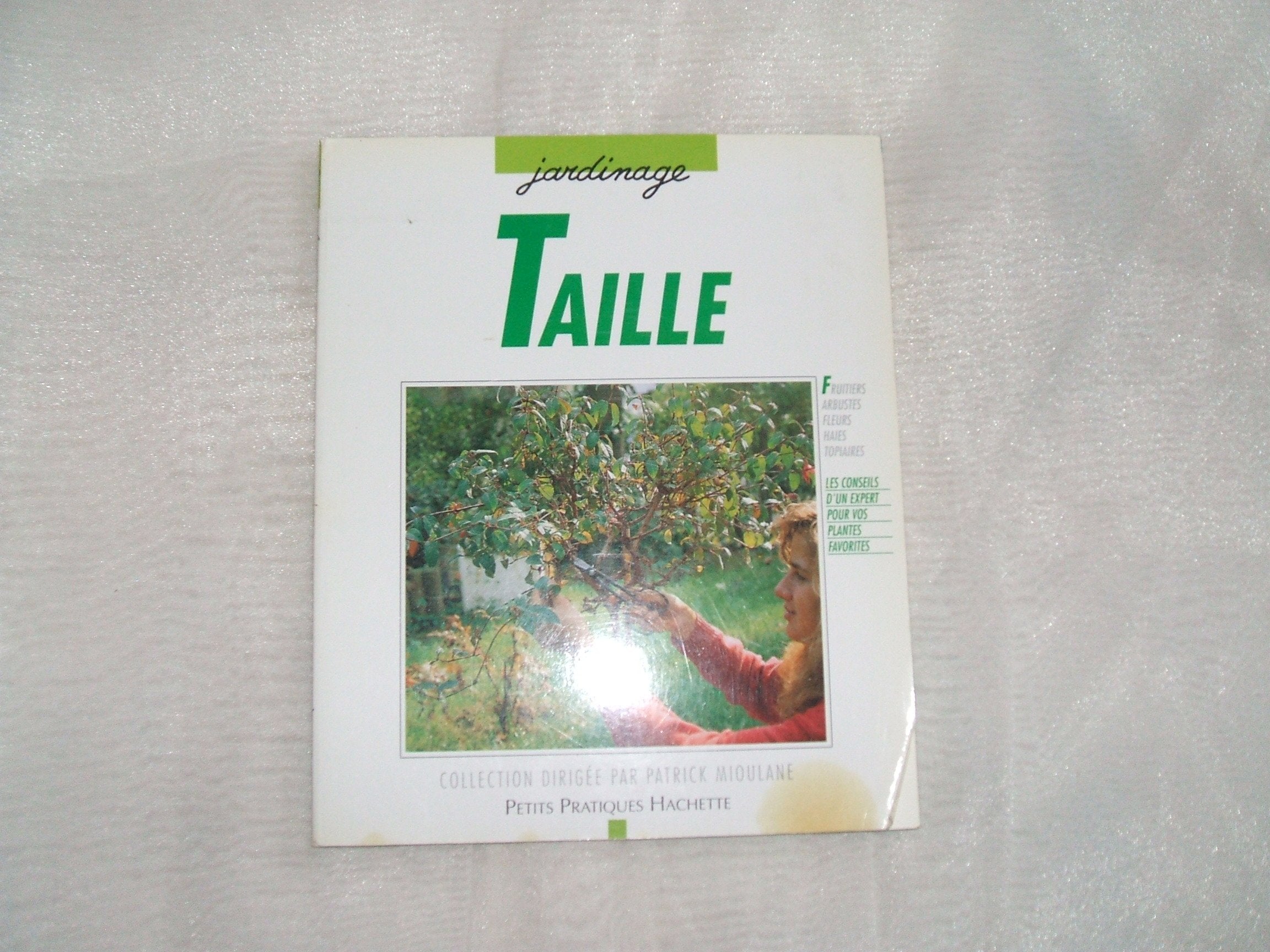 Taille: Les conseils d'un spécialiste pour modeler arbres, arbustes et plantes grimpantes 9782016205952