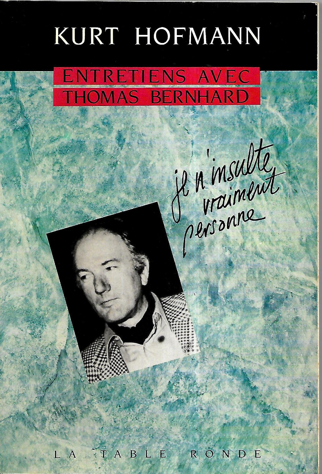 Entretiens avec Thomas Bernhard: "Je n'insulte vraiment personne" 9782710304166