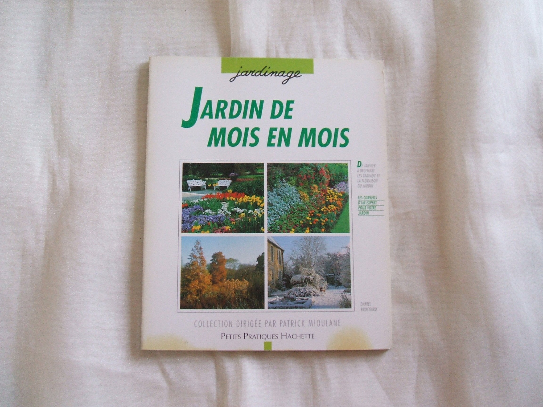 Jardin de mois en mois: Les conseils d'un spécialiste pour jardiner mois après mois 9782016206508