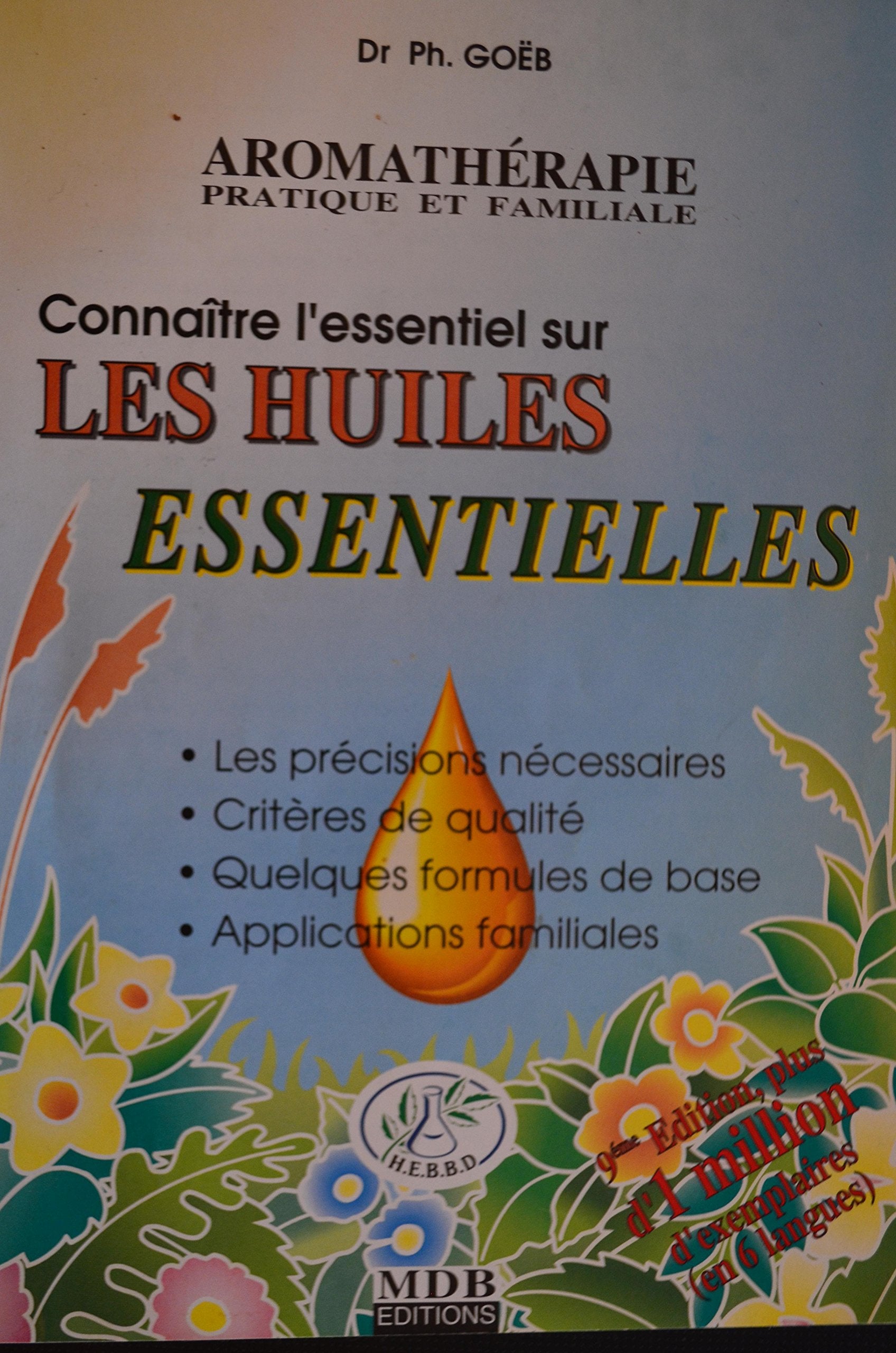 Connaître l'essentiel sur les huiles essentielles : Les précisions nécessaires, critères de qualité, quelques formules de base, applications familiales (Aromathérapie pratique et familiale.) 9782913664012
