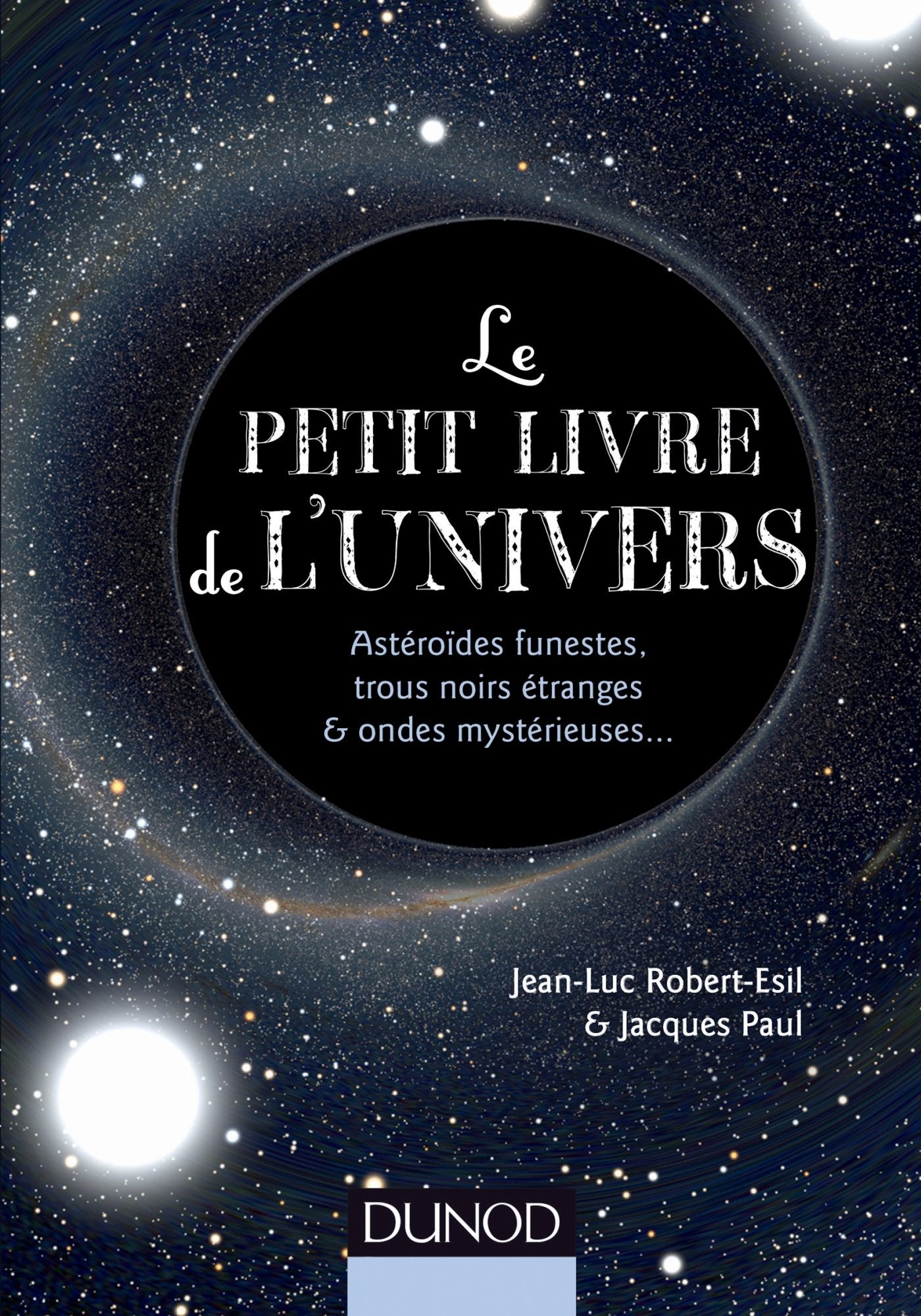 Le petit livre de l'Univers - Astéroïdes funestes, trous noirs étranges et ondes mystérieuses: Astéroïdes funestes, trous noirs étranges et ondes mystérieuses... 9782100714193