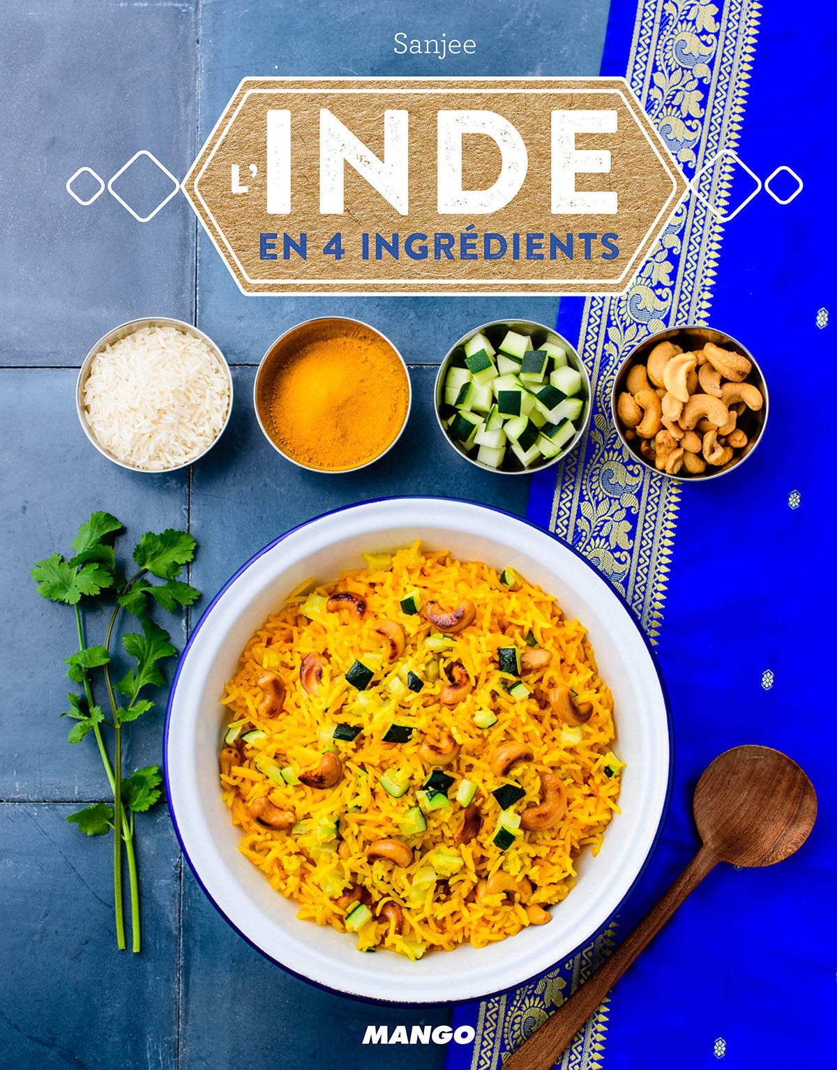 L'Inde en 4 ingrédients: 40 recettes archi-simples et des variantes à l'infini 9782317011122