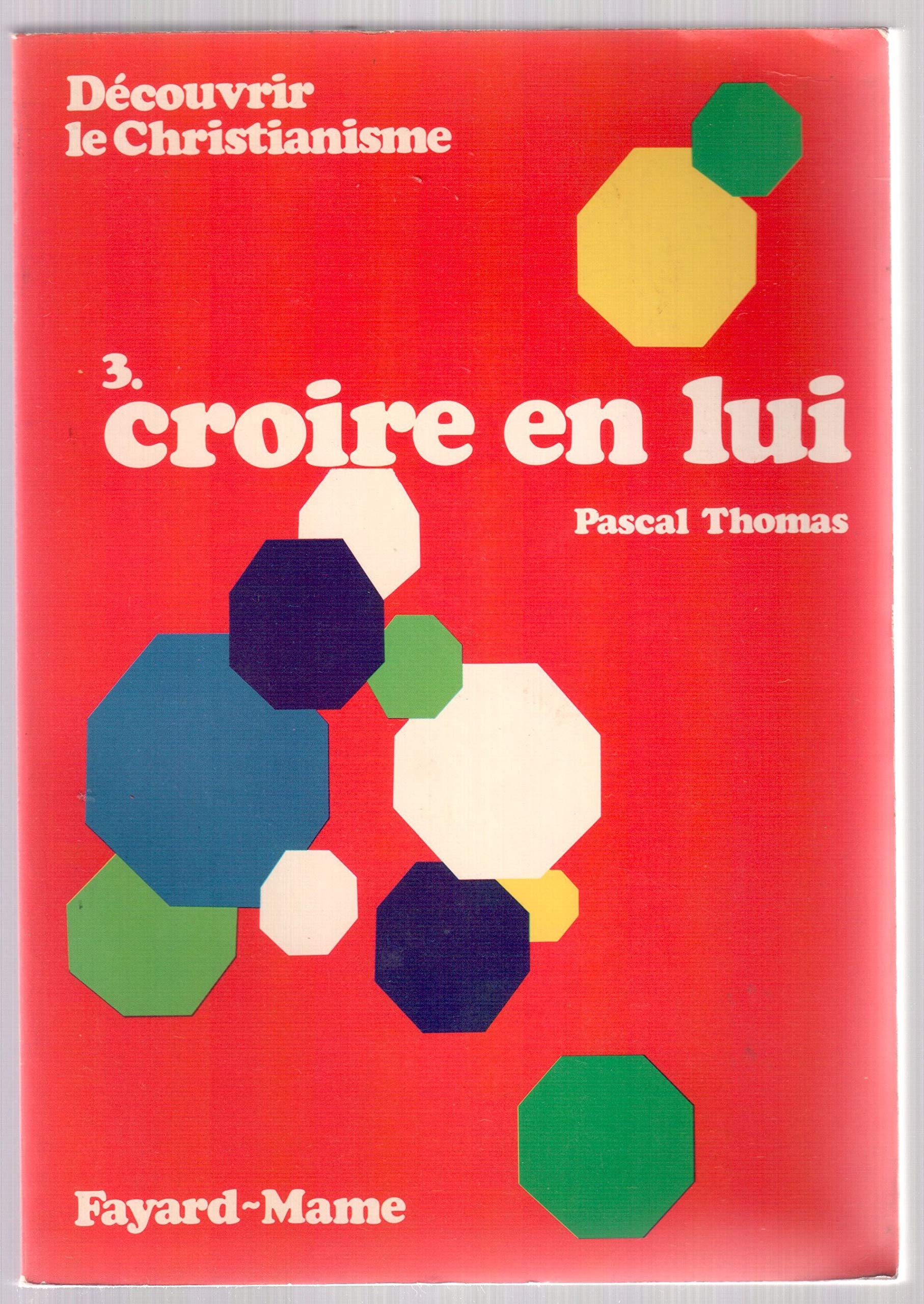 Découvrir le christianisme - 3. croire en lui. 