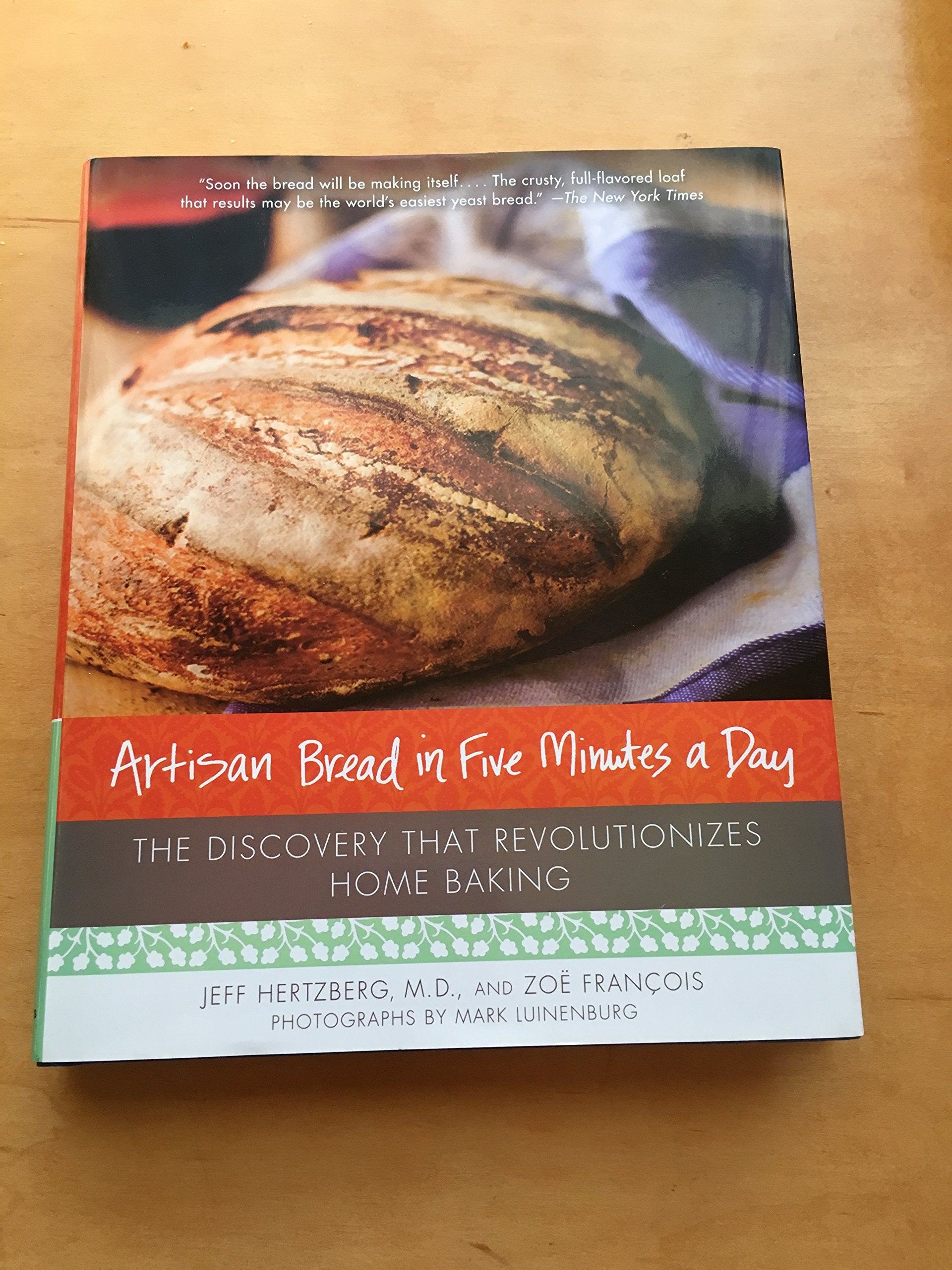 Artisan Bread in Five Minutes a Day: The Discovery That Revolutionizes Home Baking 9780312362911