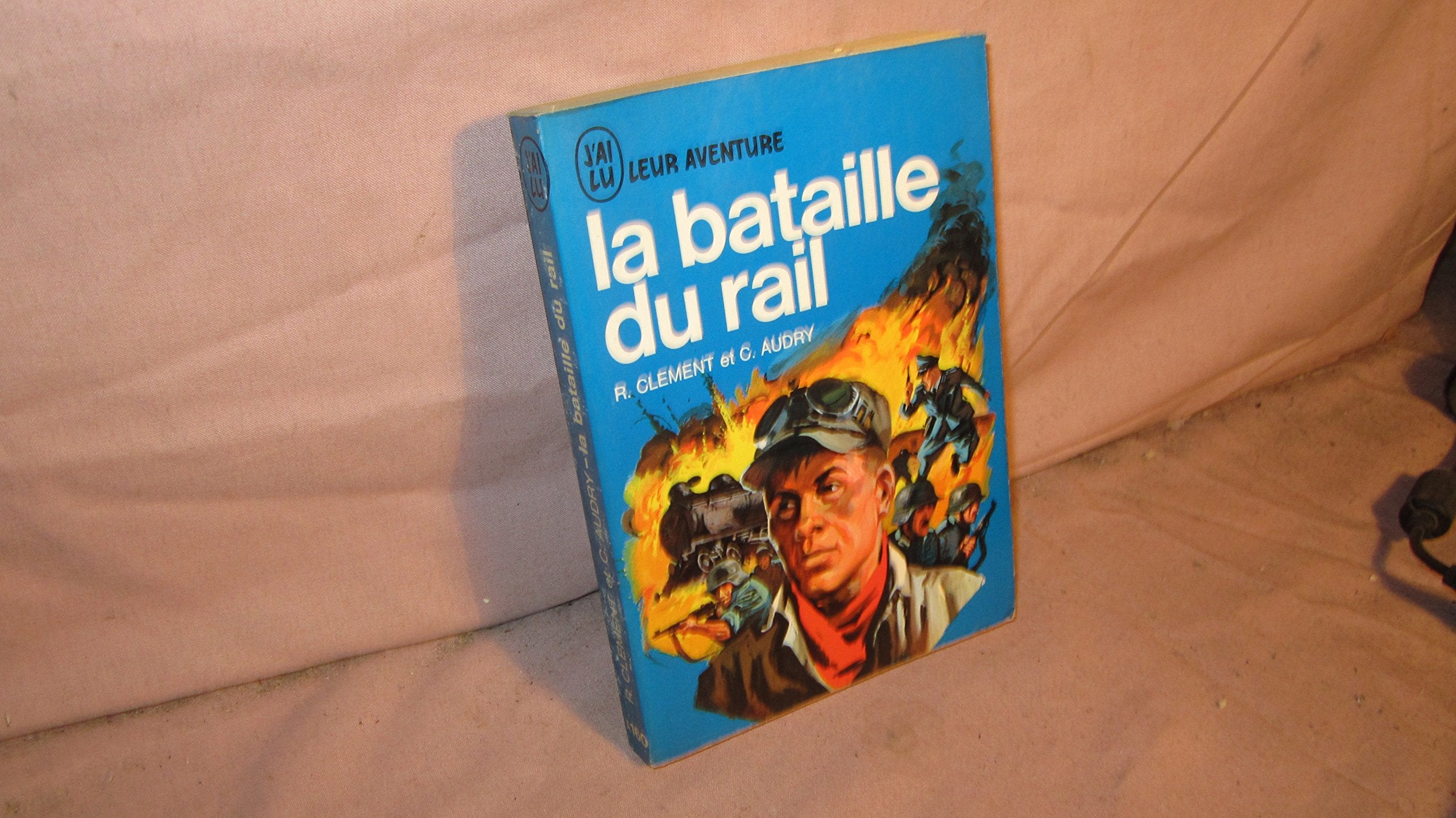René Clément et Colette Audry. La Bataille du rail (J'ai lu. Leur aventure) 