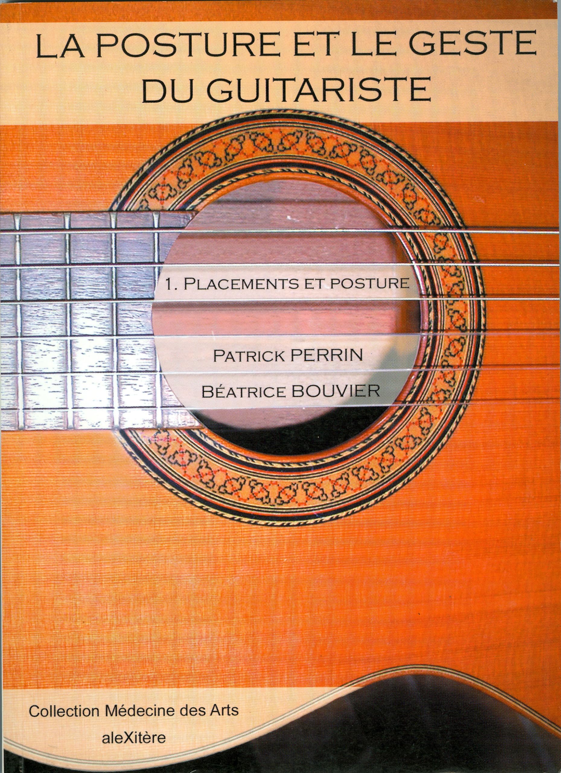 La posture et le geste du guitariste: Tome 1, Placements et posture 9782951380844